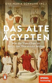Das Alte Ägypten: Wie die Menschen im Reich der Pharaonen lebten - Ein SPIEGEL-Buch - Mit zahlreichen Abbildungen