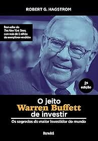 O jeito Warren Buffett de investir: Os segredos do maior investidor do mundo