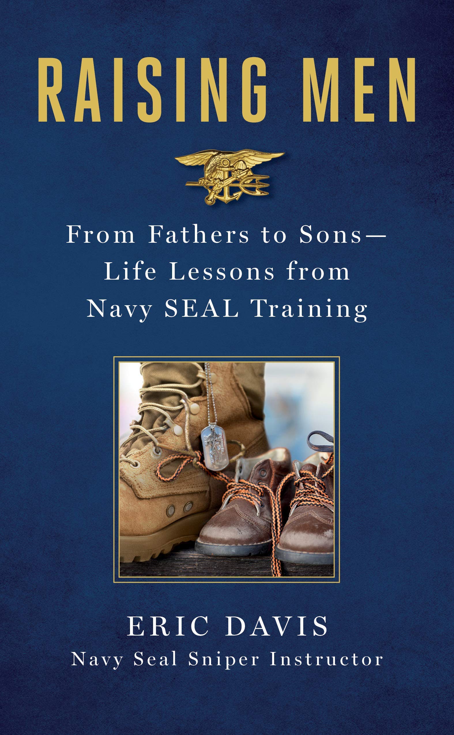[Eric Davis] Raising Men: from Fathers to Sons: Life Lessons from Navy Seal Training - Hardcover