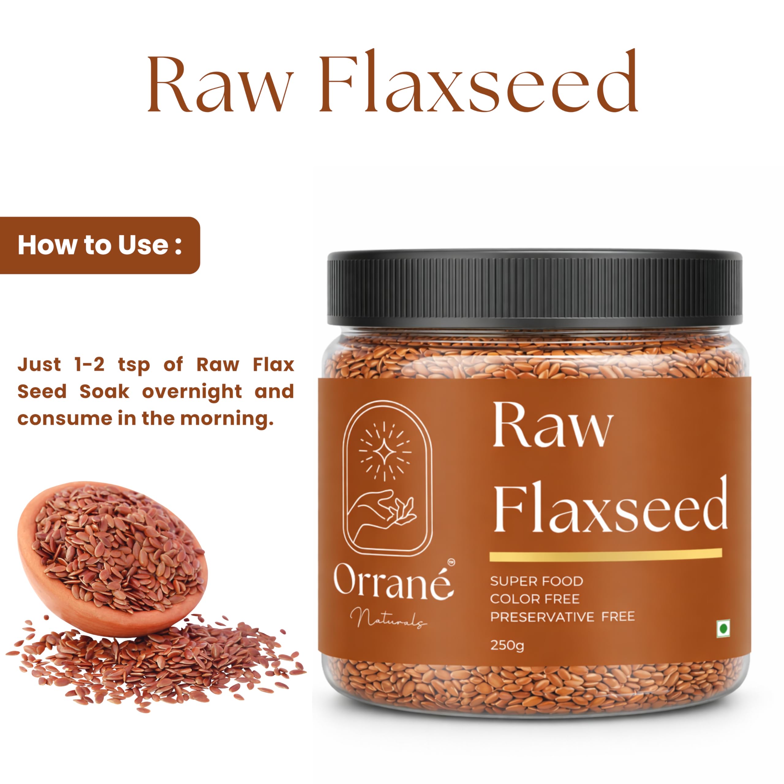 Orrané Raw Flaxseed 250g Alsi Beej for Eating, Smoothies and Baking | High Omega 3, Fiber and Protein Rich Seeds, Gluten Free Superfood | Supports Heart Health, Digestion & Weight Management — Amazon image 4