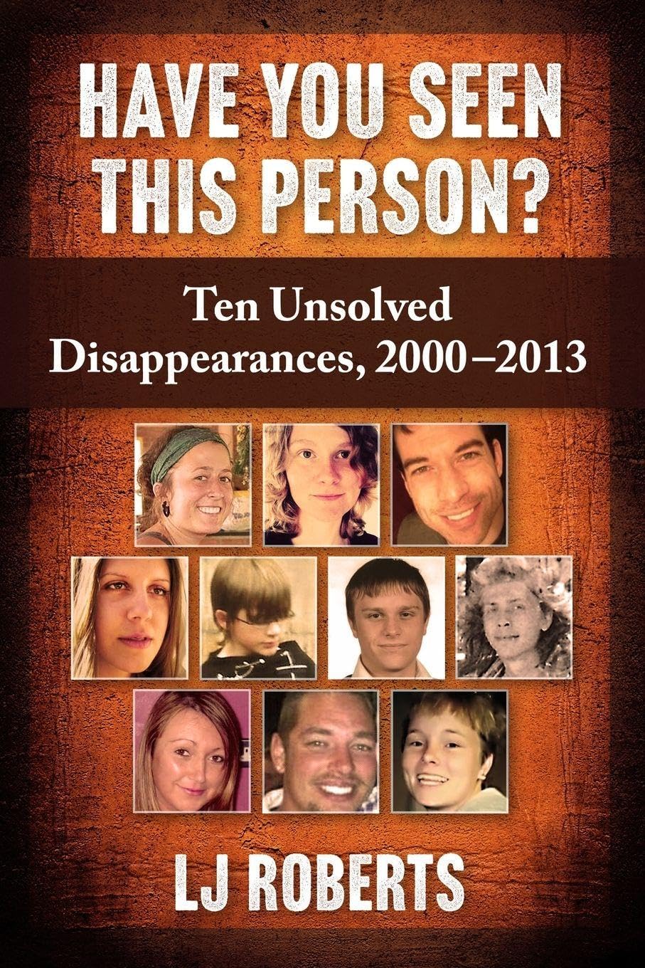 Have You Seen This Person?: Ten Unsolved... - LJ Roberts (author)