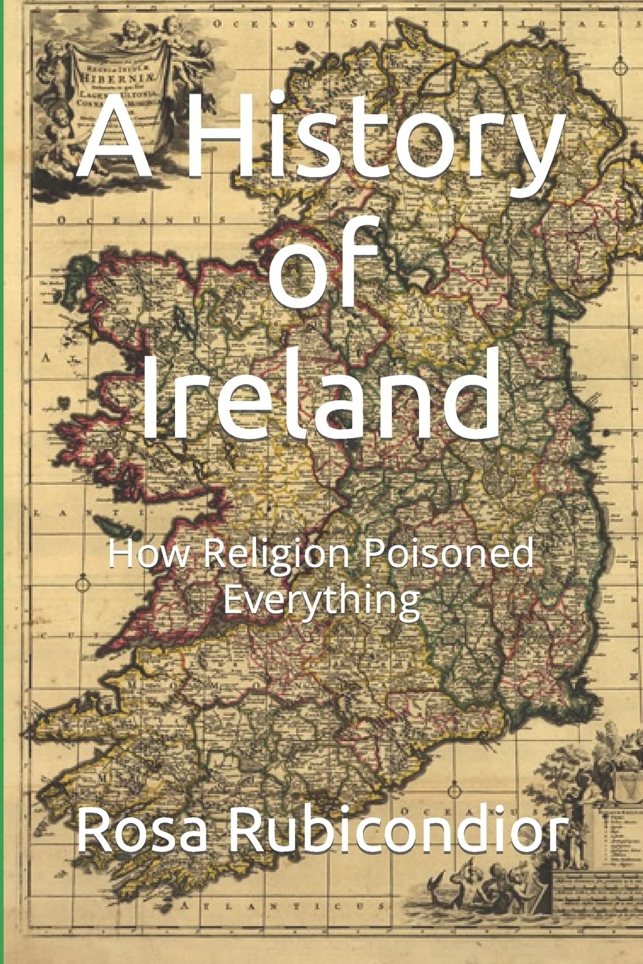 A History of Ireland: How Religion Poisoned Everything (Religion, Atheism and Science)