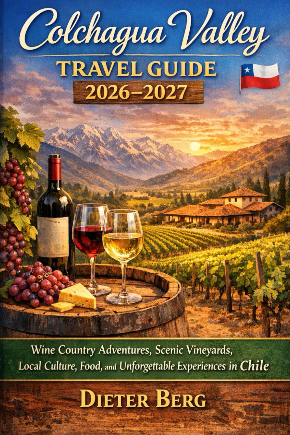 Colchagua Valley Travel Guide 2026–2027: Wine Country Adventures, Scenic Vineyards, Local Culture, Food, and Unforgettable Experiences in Chile