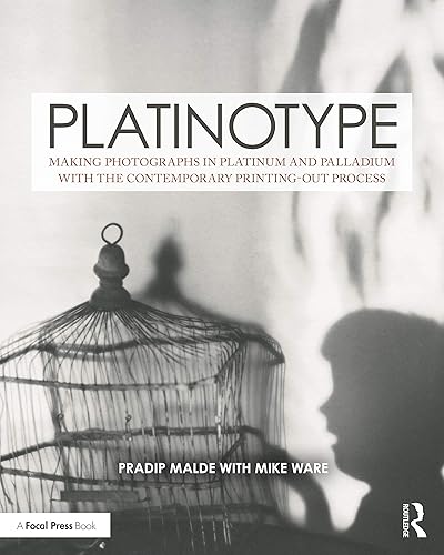 Platinotype: Making Photographs in Platinum and Palladium with the Contemporary Printing-out Process (Contemporary Practices in Alternative Process Photography)