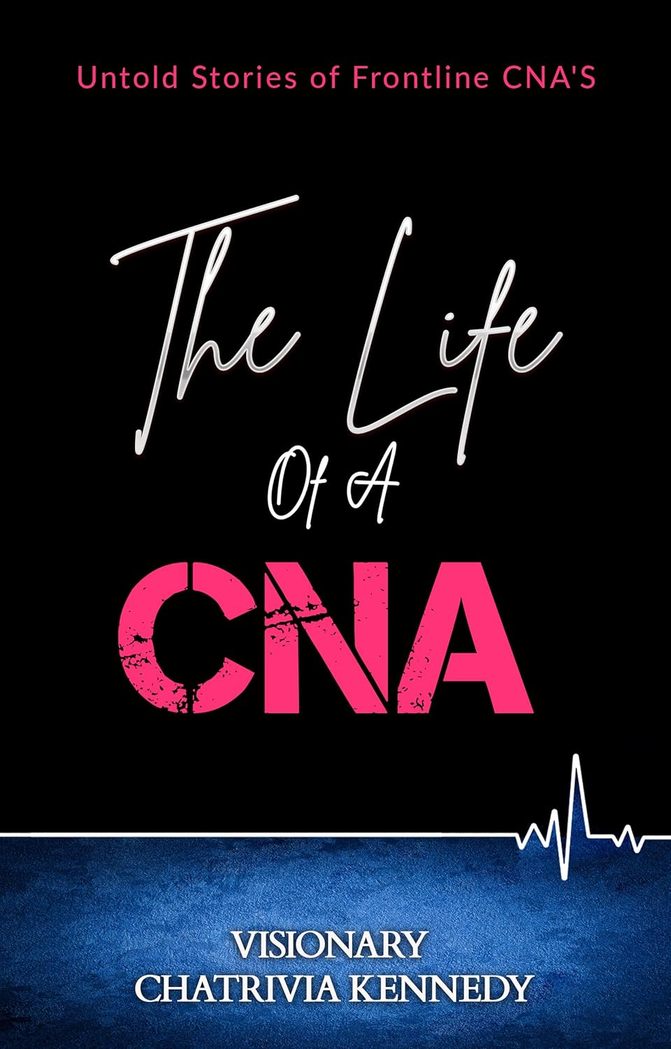 The Life of A CNA Untold Stories of Frontline CNA'S Kindle edition The Life of A CNA Untold Stories of Frontline CNA'S Kindle edition