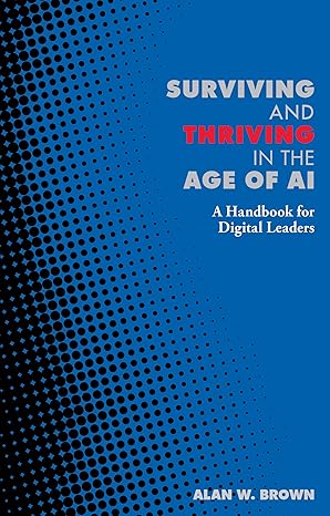 Surviving and Thriving in the Age of AI: A Handbook for Digital Leaders-Wow! eBook