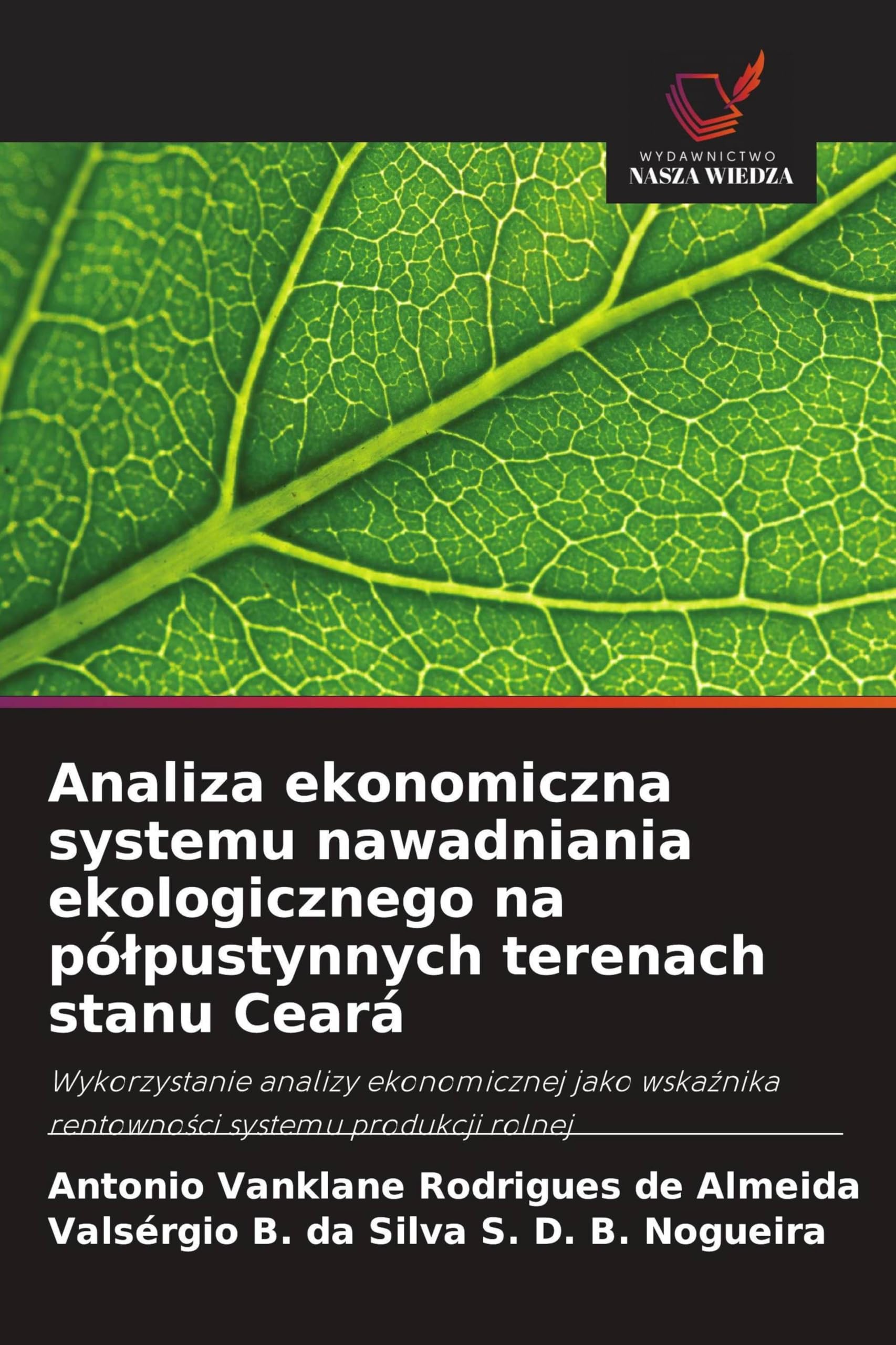 Analiza ekonomiczna systemu nawadniania ekologicznego na pólpustynnych terenach stanu Ceará: Wykorzystanie analizy ekonomicznej jako wska¿nika rentowno¿ci systemu produkcji rolnej