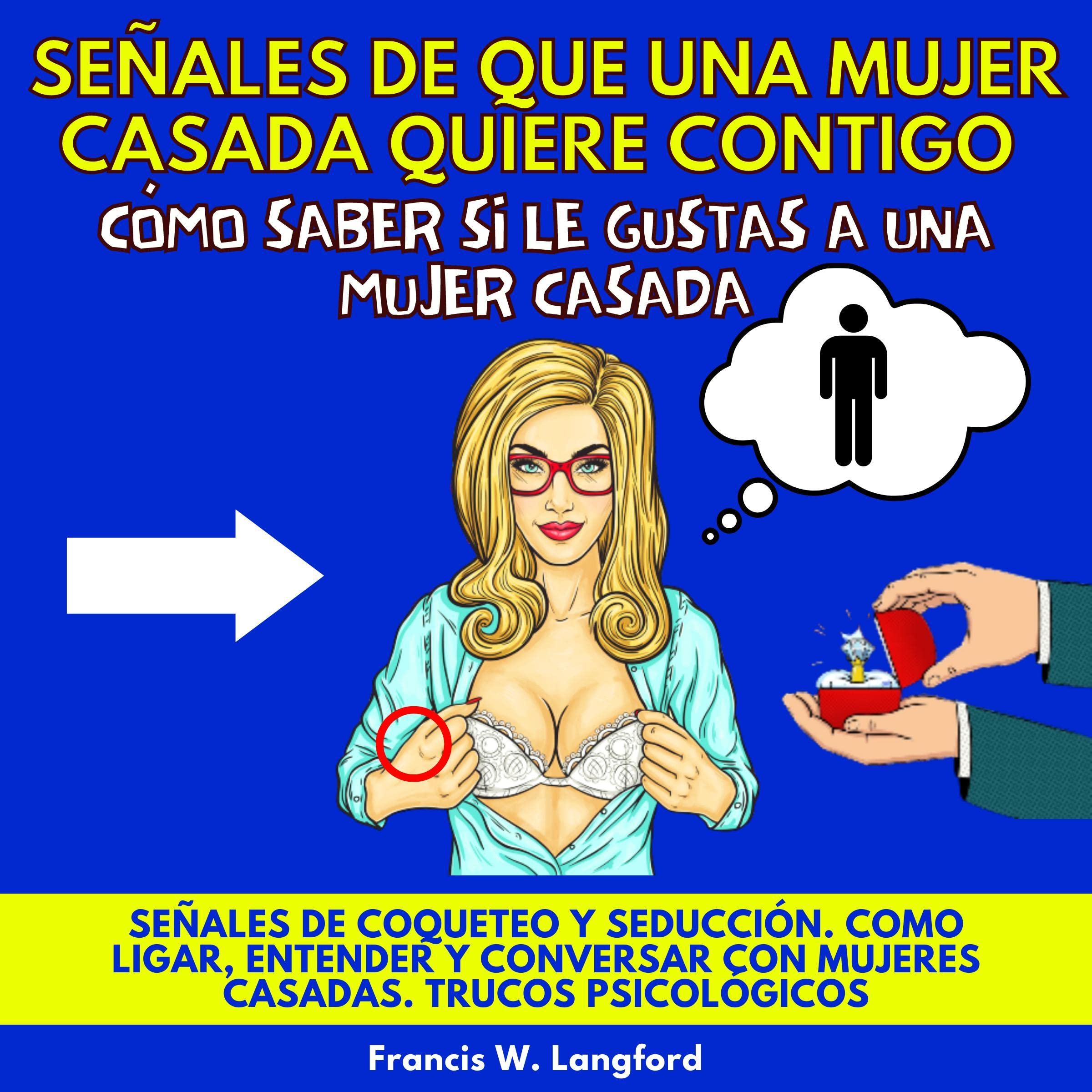 Señales De Que Una Mujer Casada Quiere Contigo [Signs That a Married Woman Wants You]