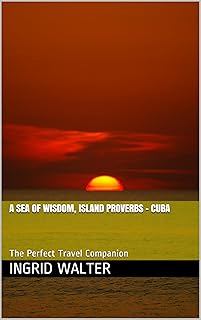 A Sea of Wisdom, Island Proverbs – Cuba: The Perfect Travel Companion