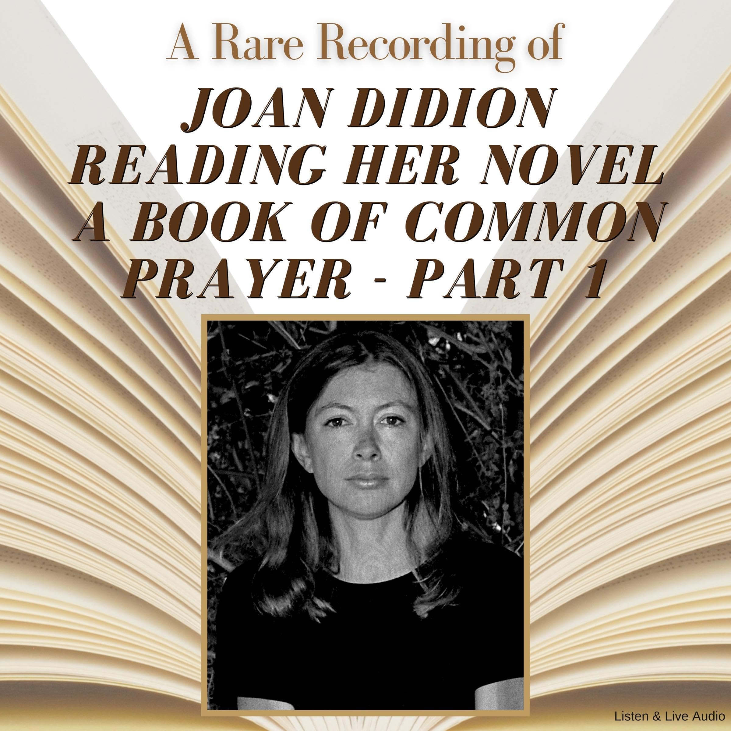 A Rare Recording of Joan Didion Reading Her Novel, A Book of Common Prayer: Part 1