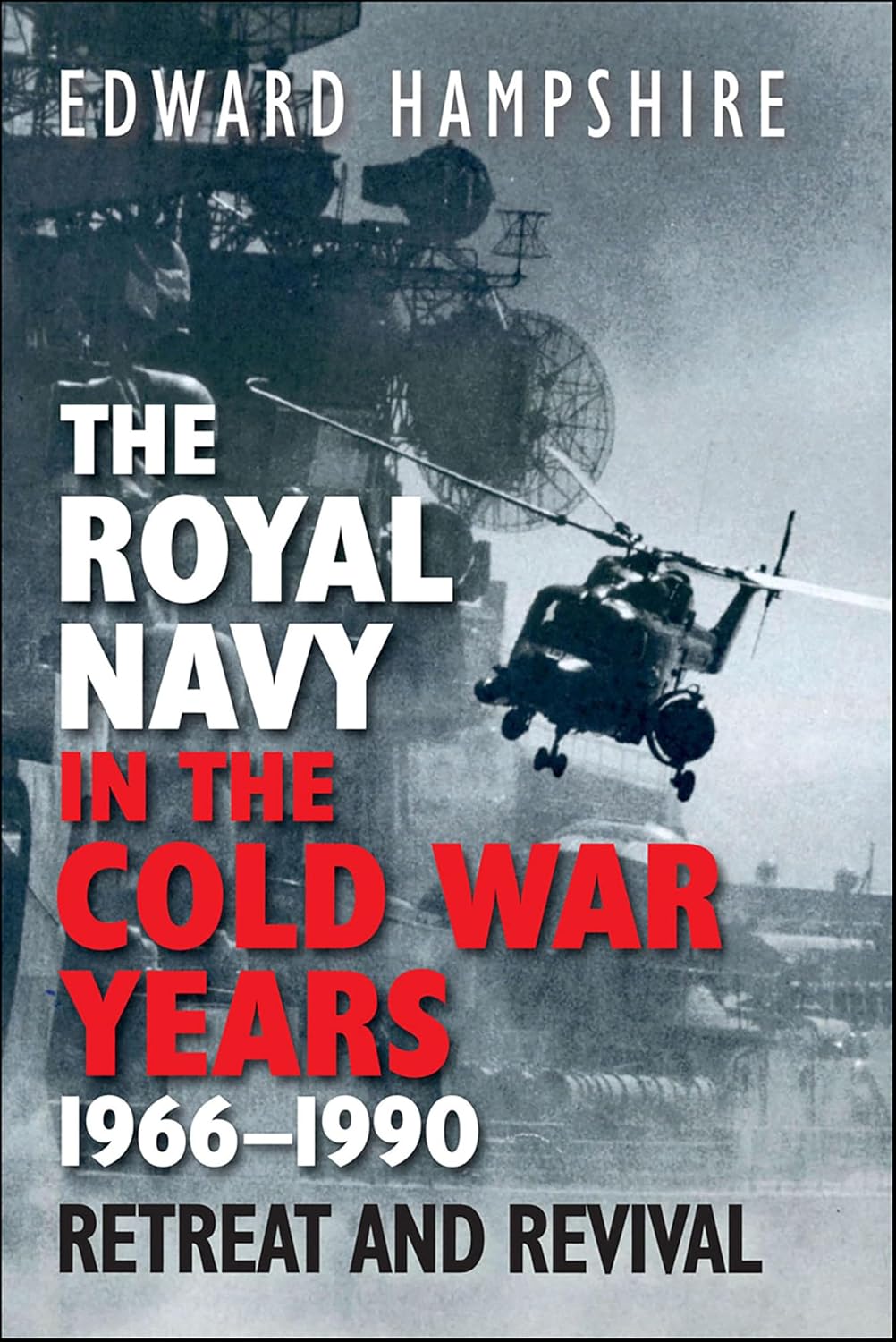 The Royal Navy in the Cold War Years, 1966–1990: Retreat and Revival      Kindle Edition