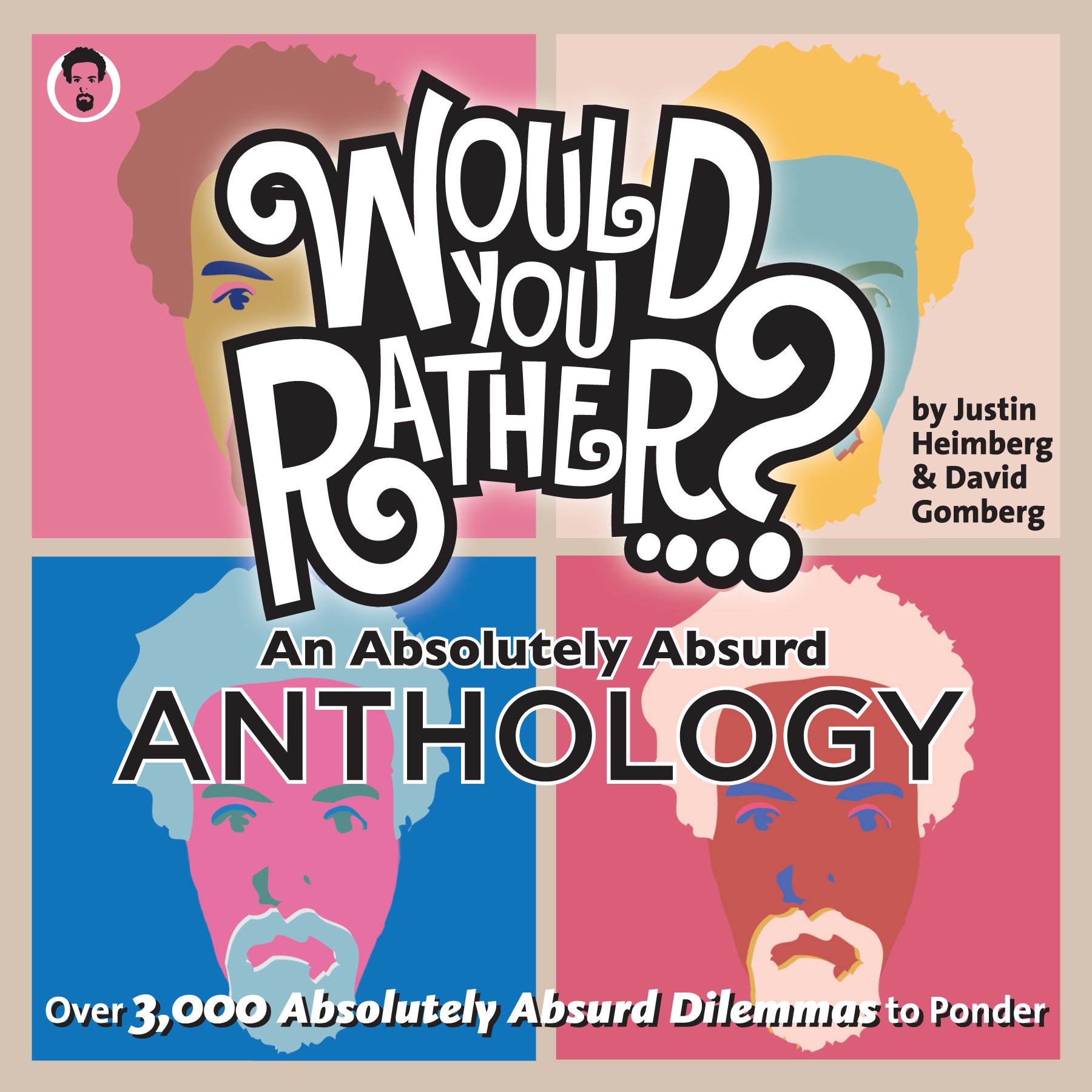 Would You Rather...? An Absolutely Absurd Anthology: Over 3,000 Absolutely Absurd Dilemmas to Ponder