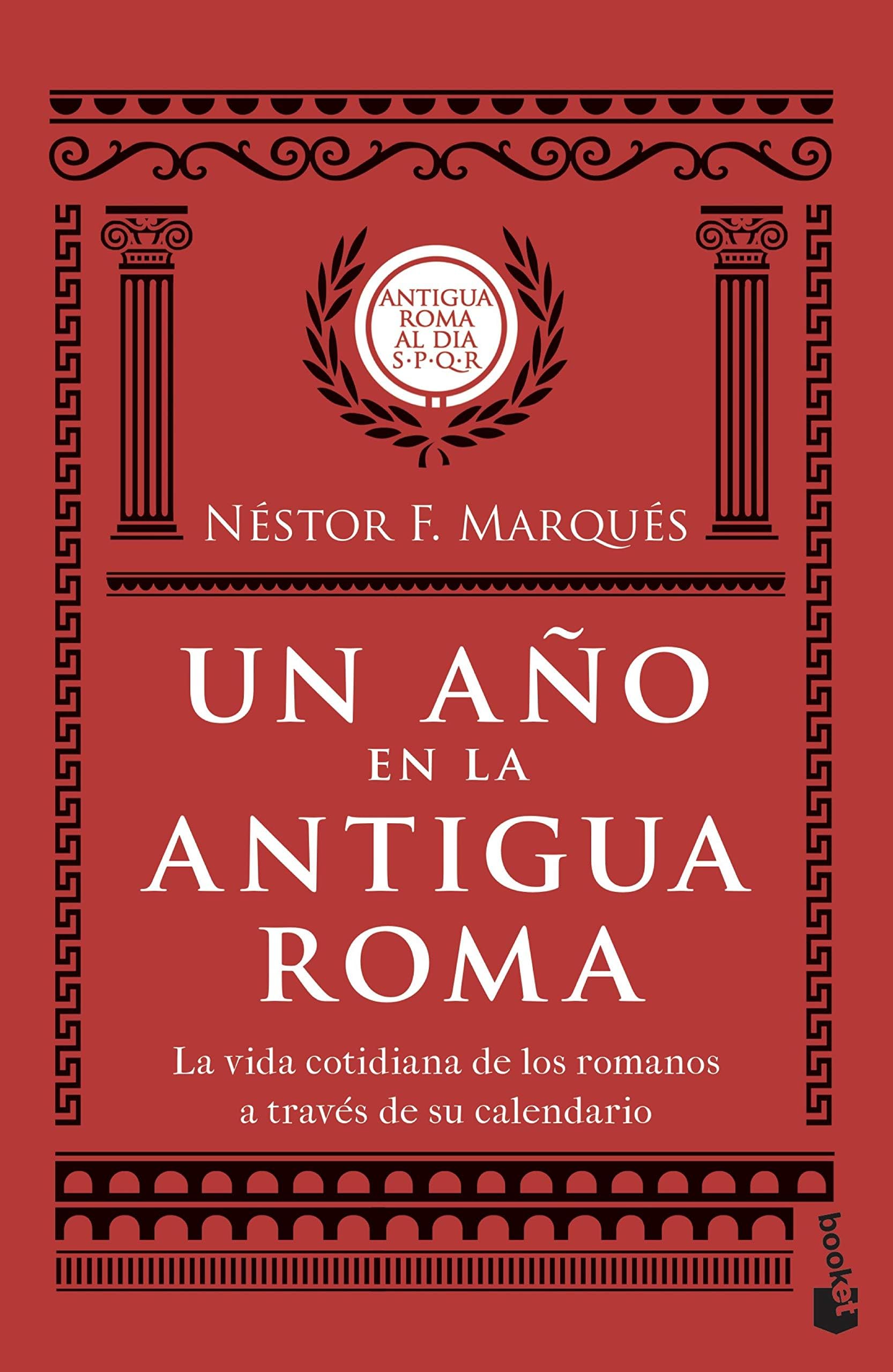 Néstor F. Marqués GonzálezUn año en la antigua Roma: La vida cotidiana de los romanos a través de su calendario