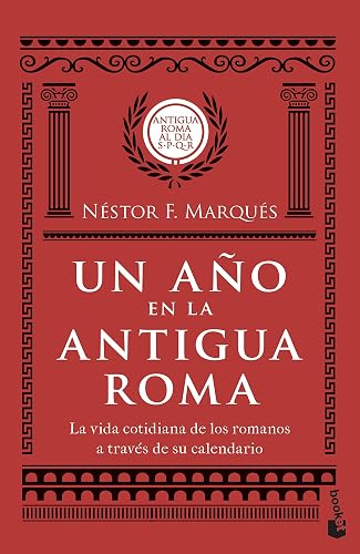 Un año en la antigua Roma: La vida cotidiana de los romanos a través de su calendario (Divulgación)