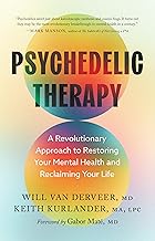 Psychedelic Therapy: A Revolutionary Approach to Restoring Your Mental Health and Reclaiming Your Life