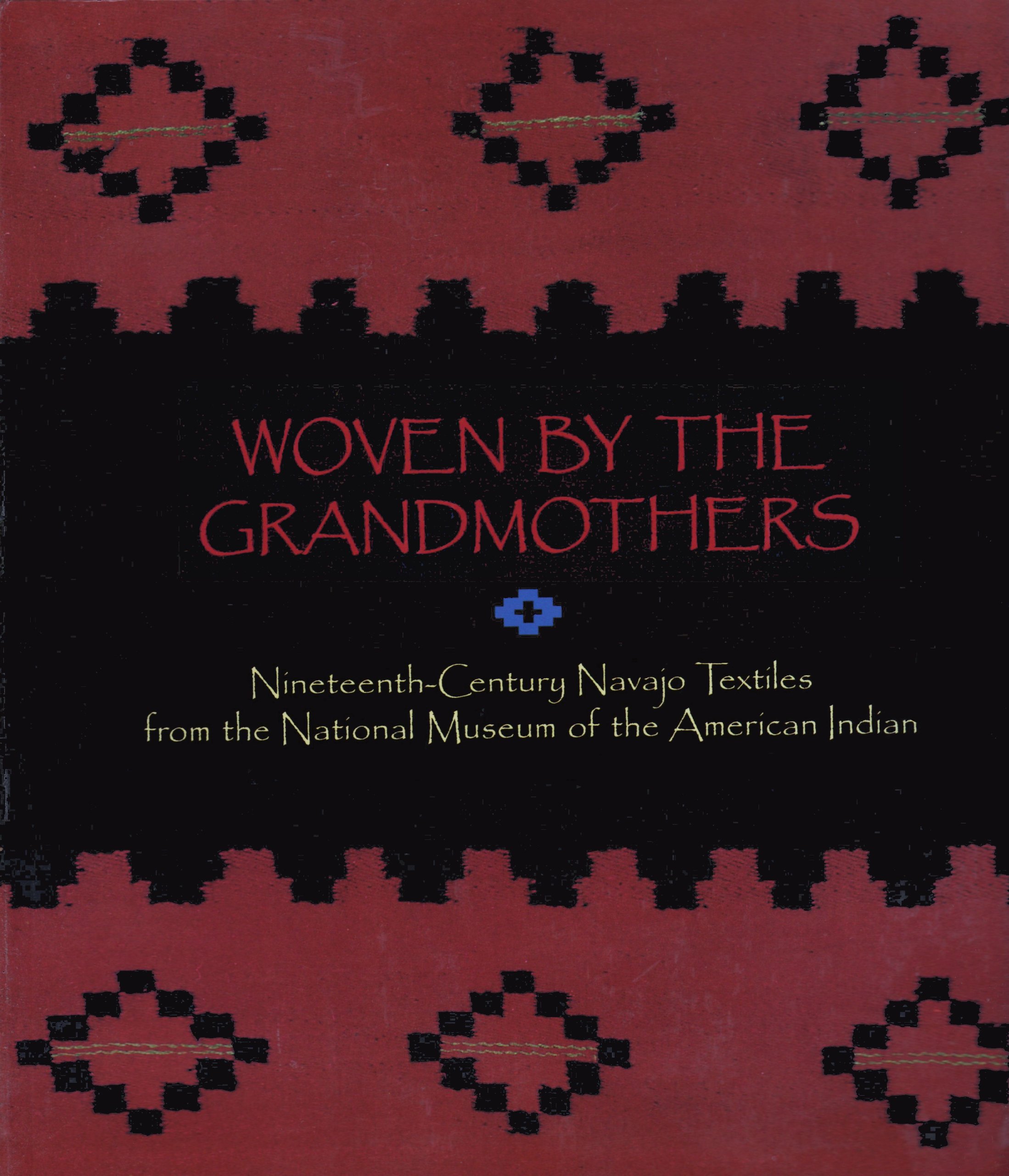 Buy WOVEN BY GRANDMOTHERS PB: Nineteenth-century Navajo Textiles from the National Museum of the American Indian — BookShops.in