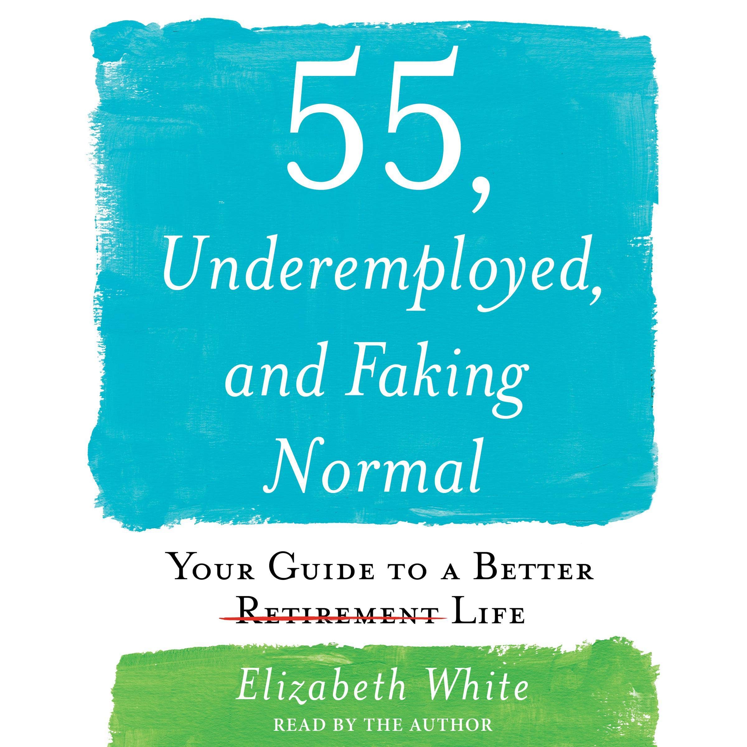 Cover art for 55, Underemployed, and Faking Normal