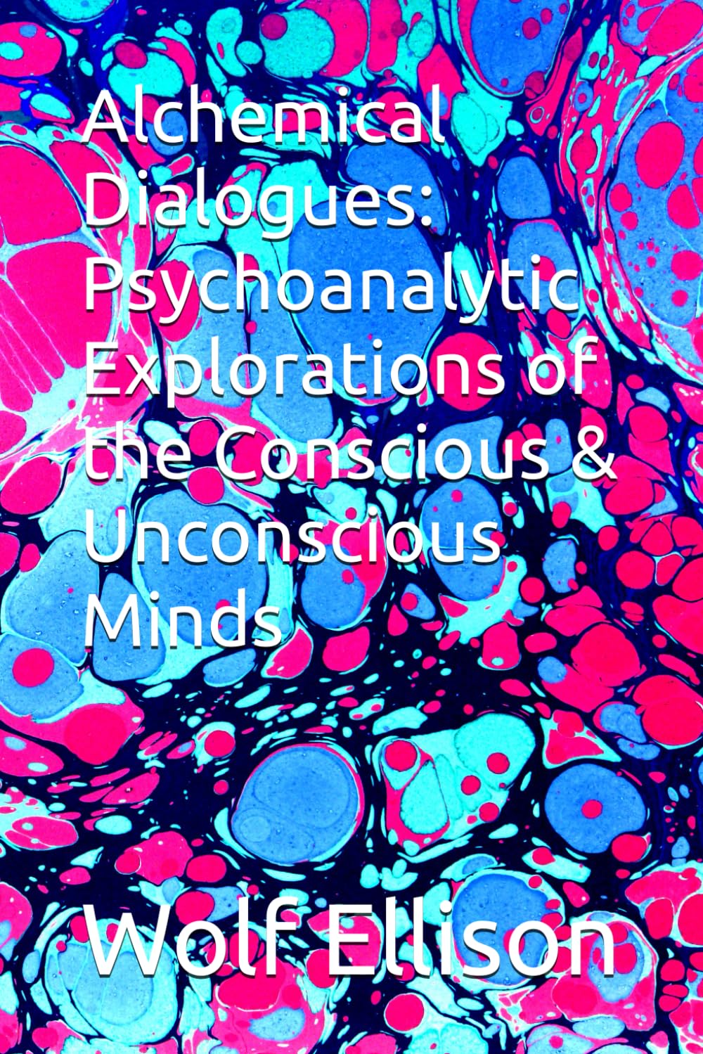 Alchemical Dialogues: Psychoanalytic Explorations of the Conscious & Unconscious Minds