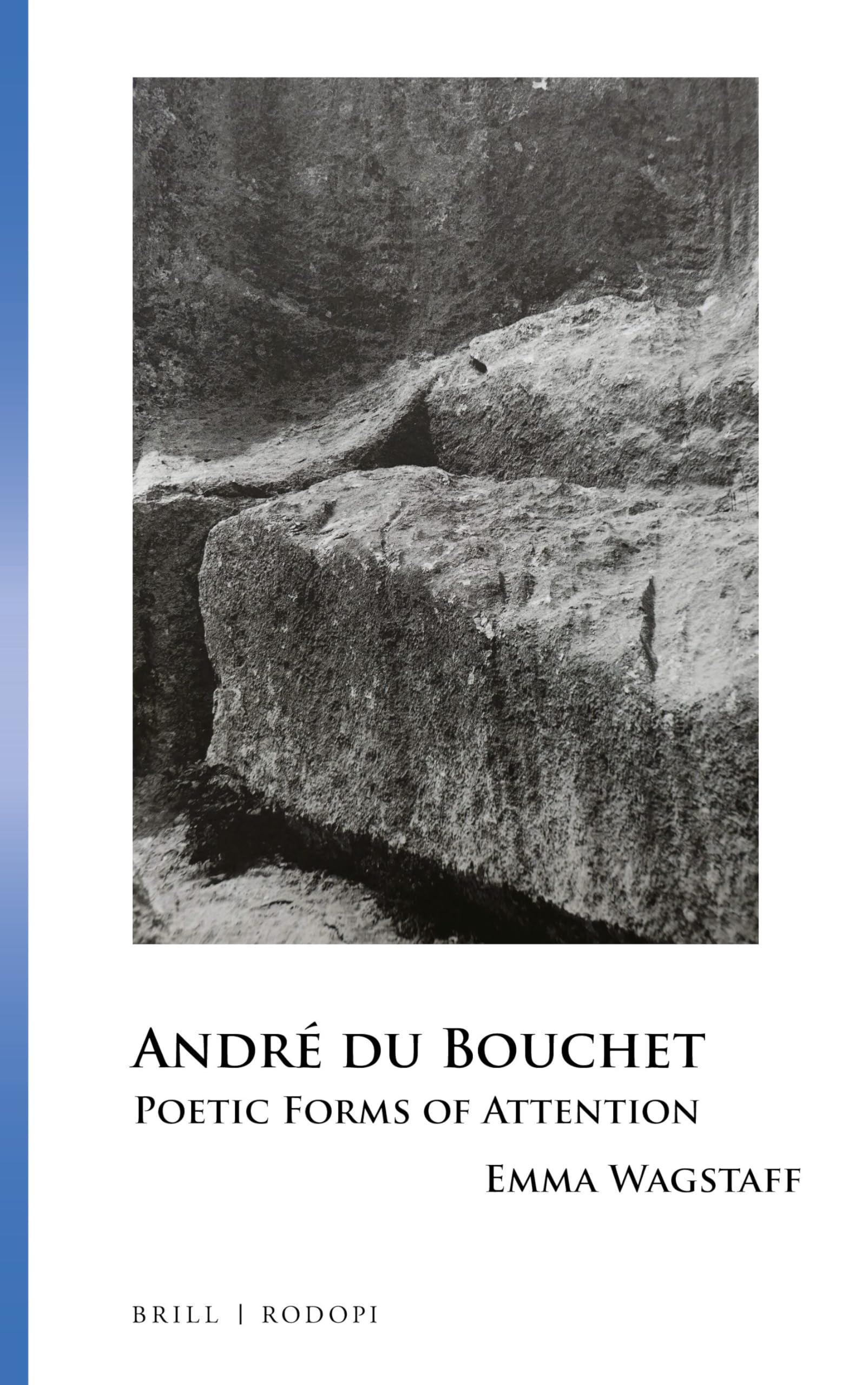 André du Bouchet: Poetic Forms of Attention: 58 (Collection Monographique Rodopi en Littérature Française Contemporaine, 58)