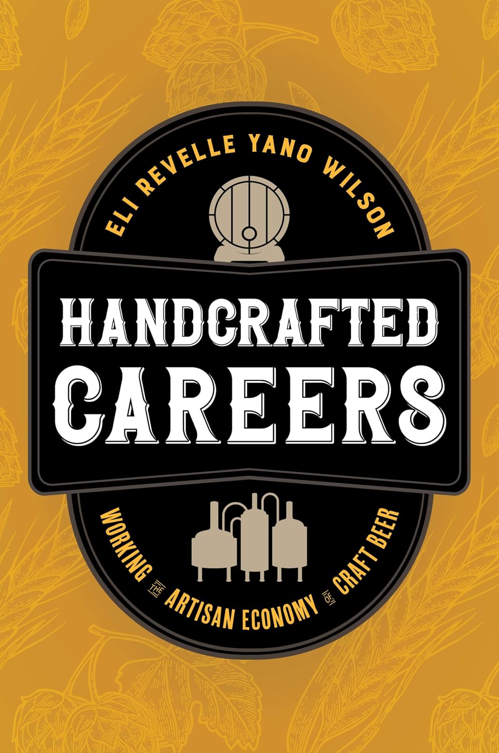 Handcrafted Careers: Working the Artisan Economy of Craft Beer