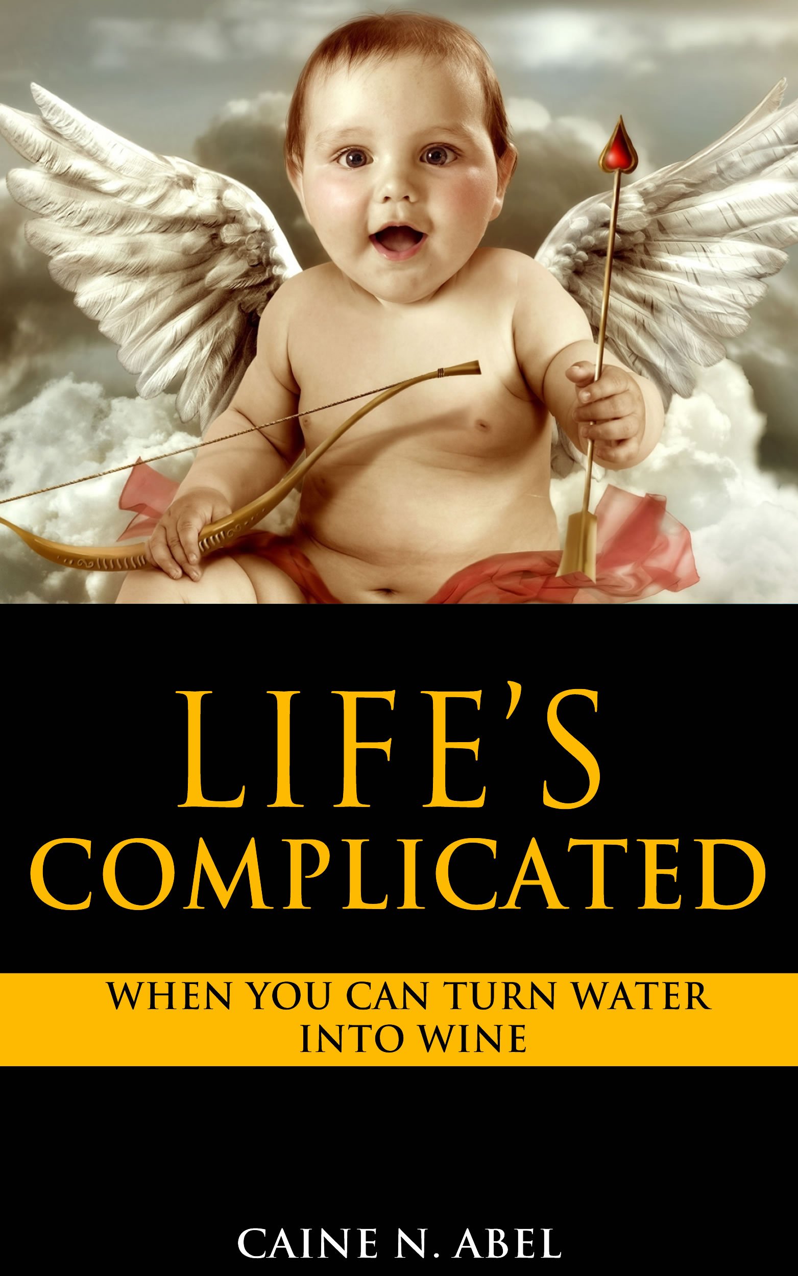 Life's Complicated... When You Can Turn Water into Wine. (The Complicated Times of Jesus the Regular Guy Book 1)