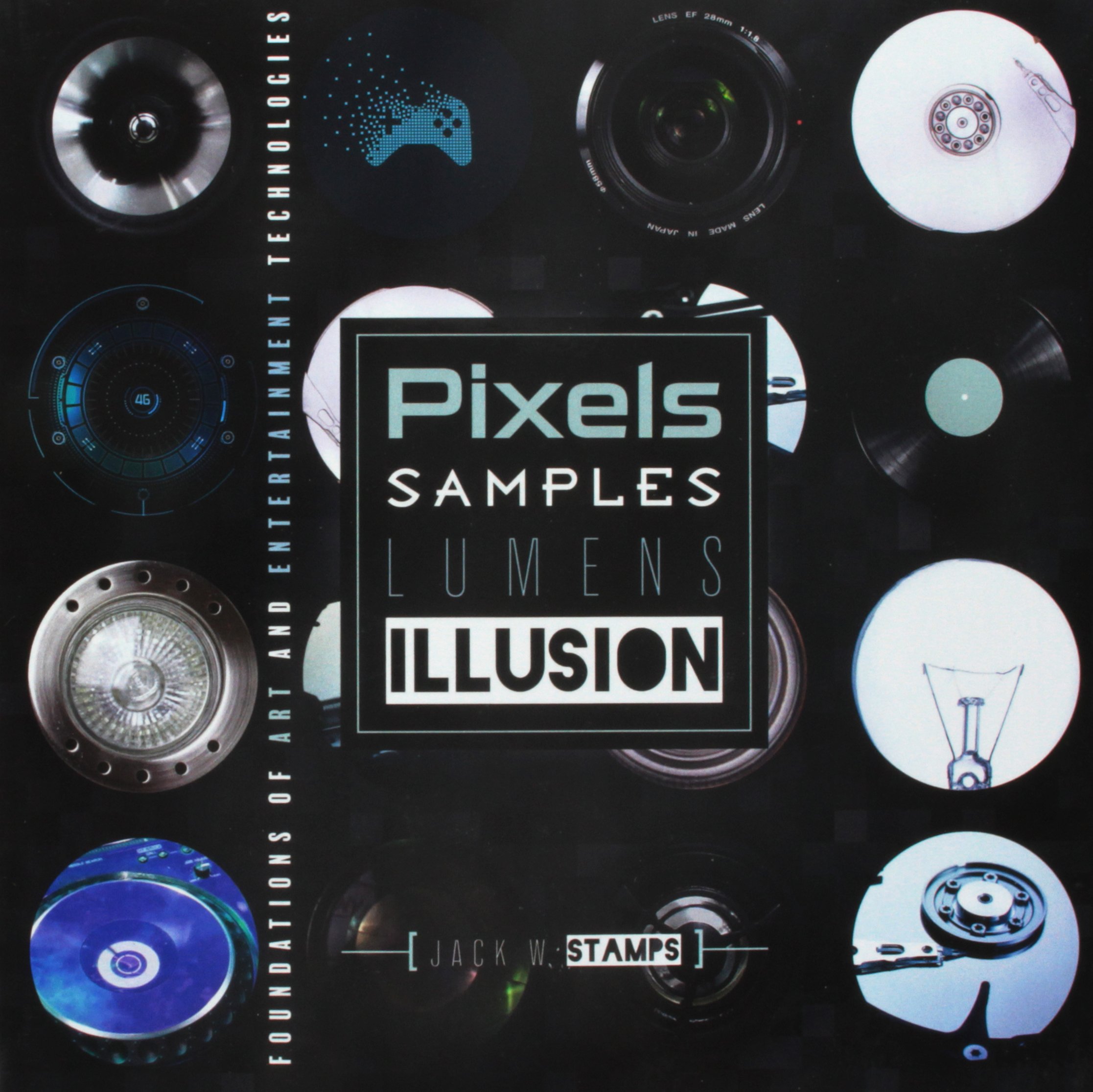 Buy Pixels Samples Lumens Illusion: Foundations of Art and Entertainment Technologies — BookShops.in