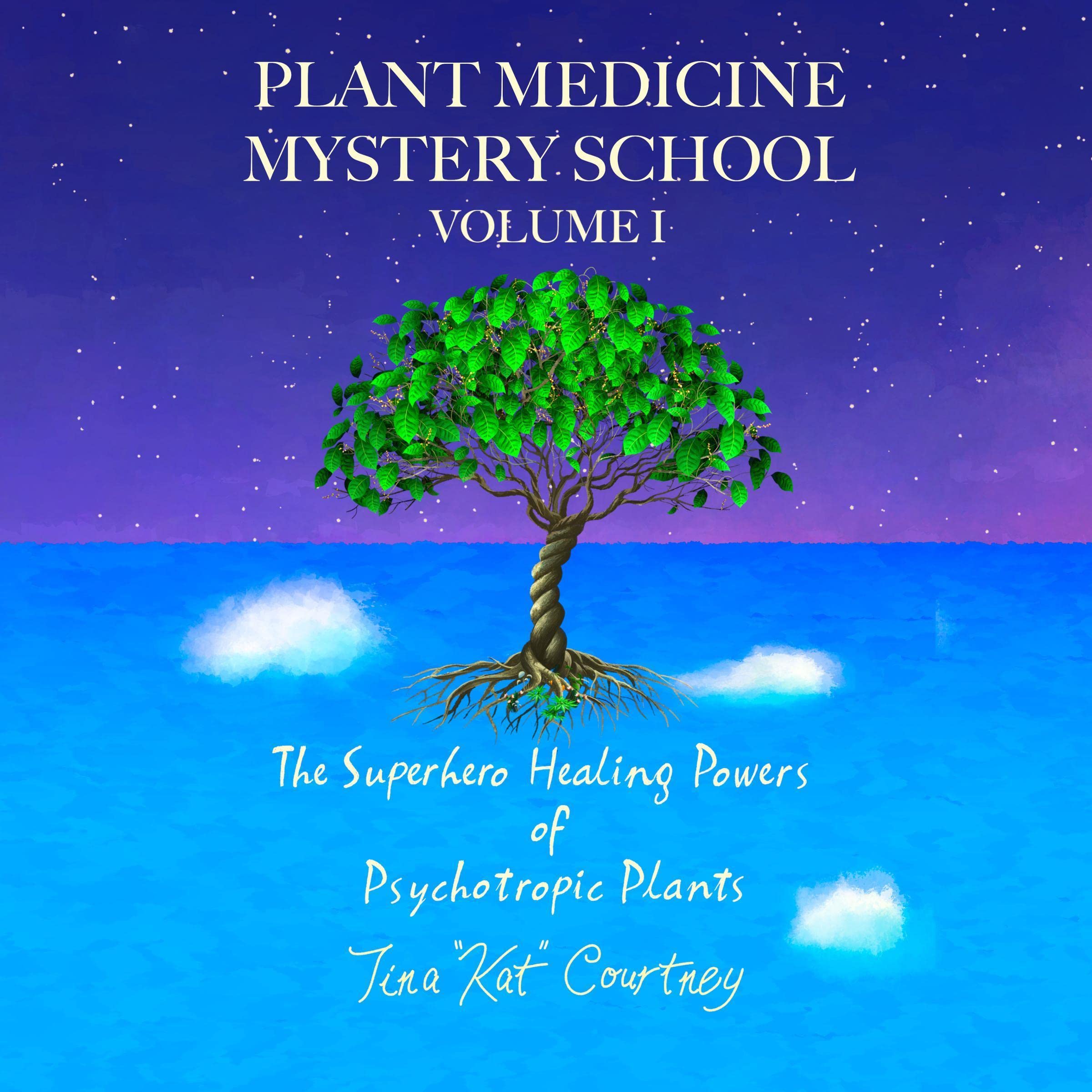 Plant Medicine Mystery School Volume I