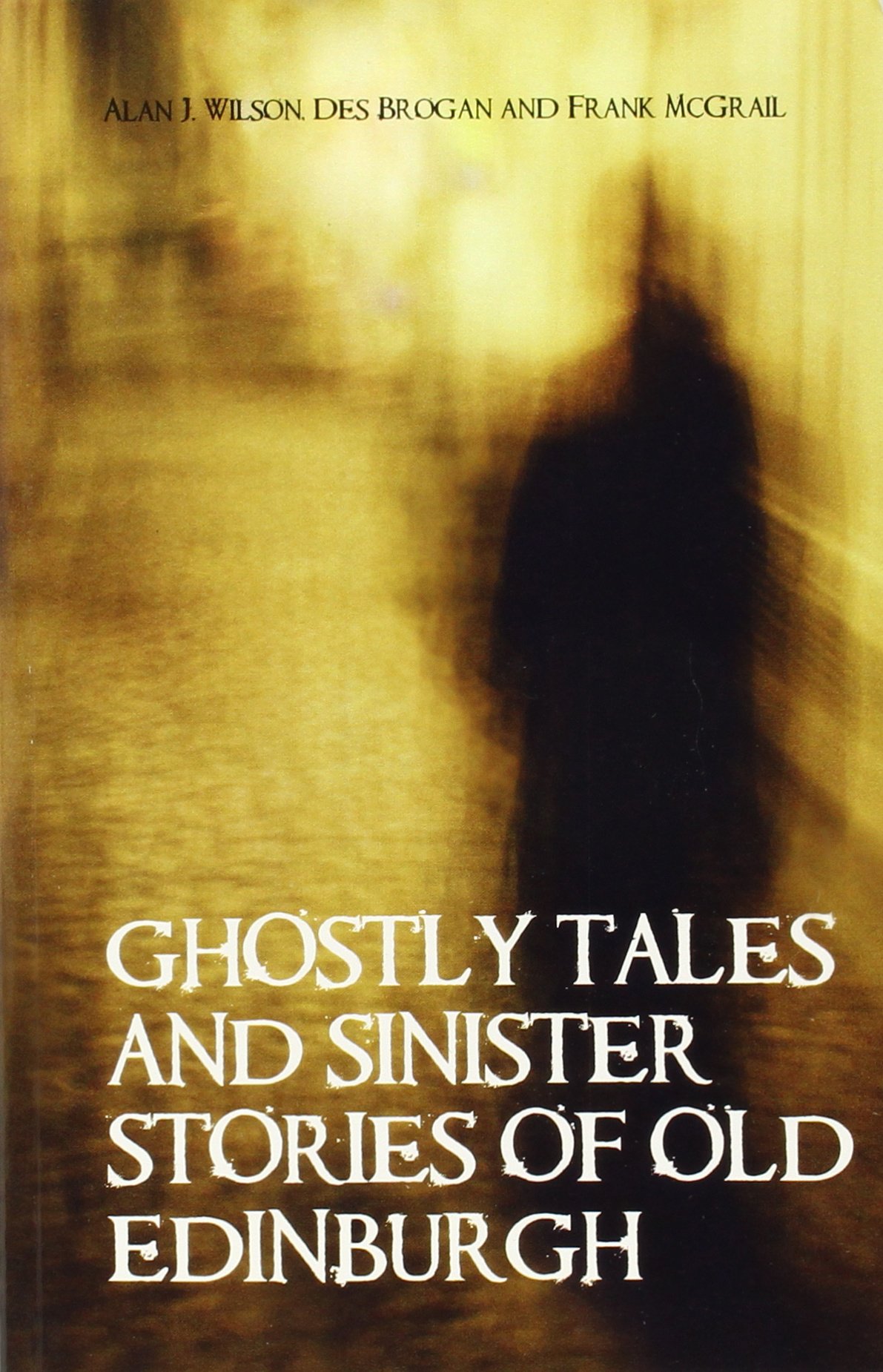 Ghostly Tales and Sinister Stories of Old Edinburgh
