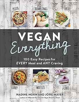 Vegan Everything: 100 Easy Recipes for Any Craving—from