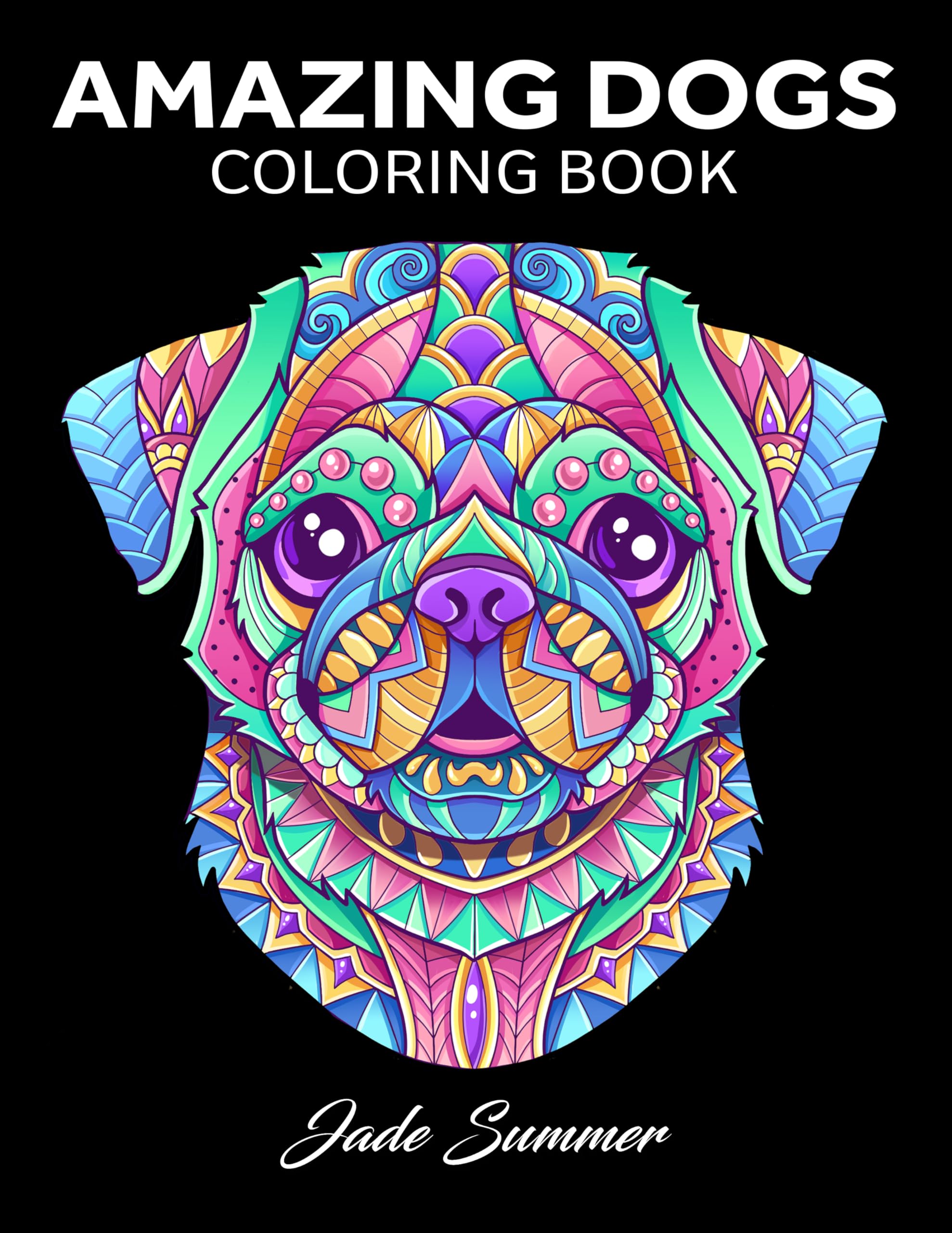 Amazing Dogs Coloring Book: Beautiful Dogs, Adorable Puppies, and Relaxing Designs for Adults and Teens