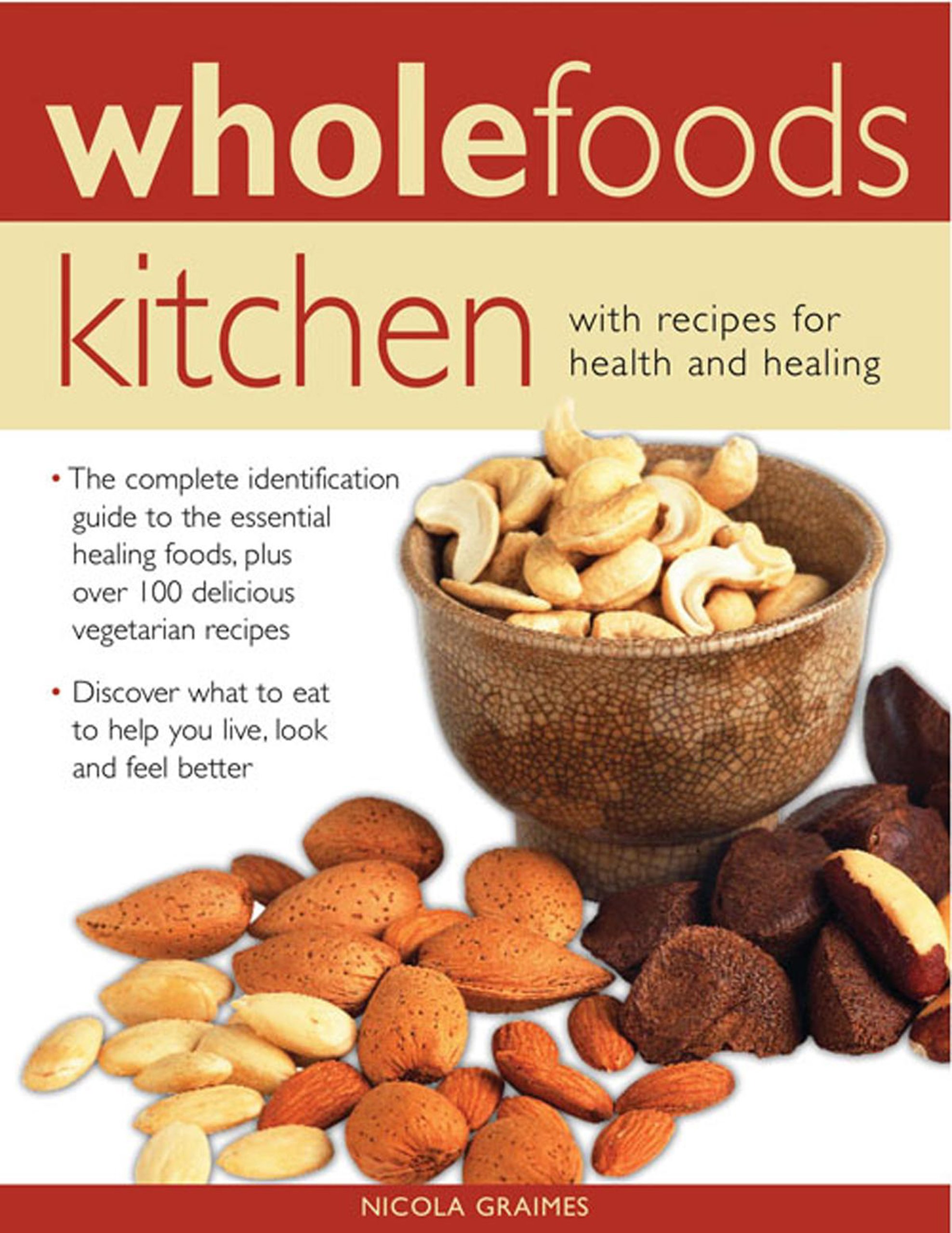 Wholefoods Kitchen: With Recipes for Health and Healing: The Complete Identifi,