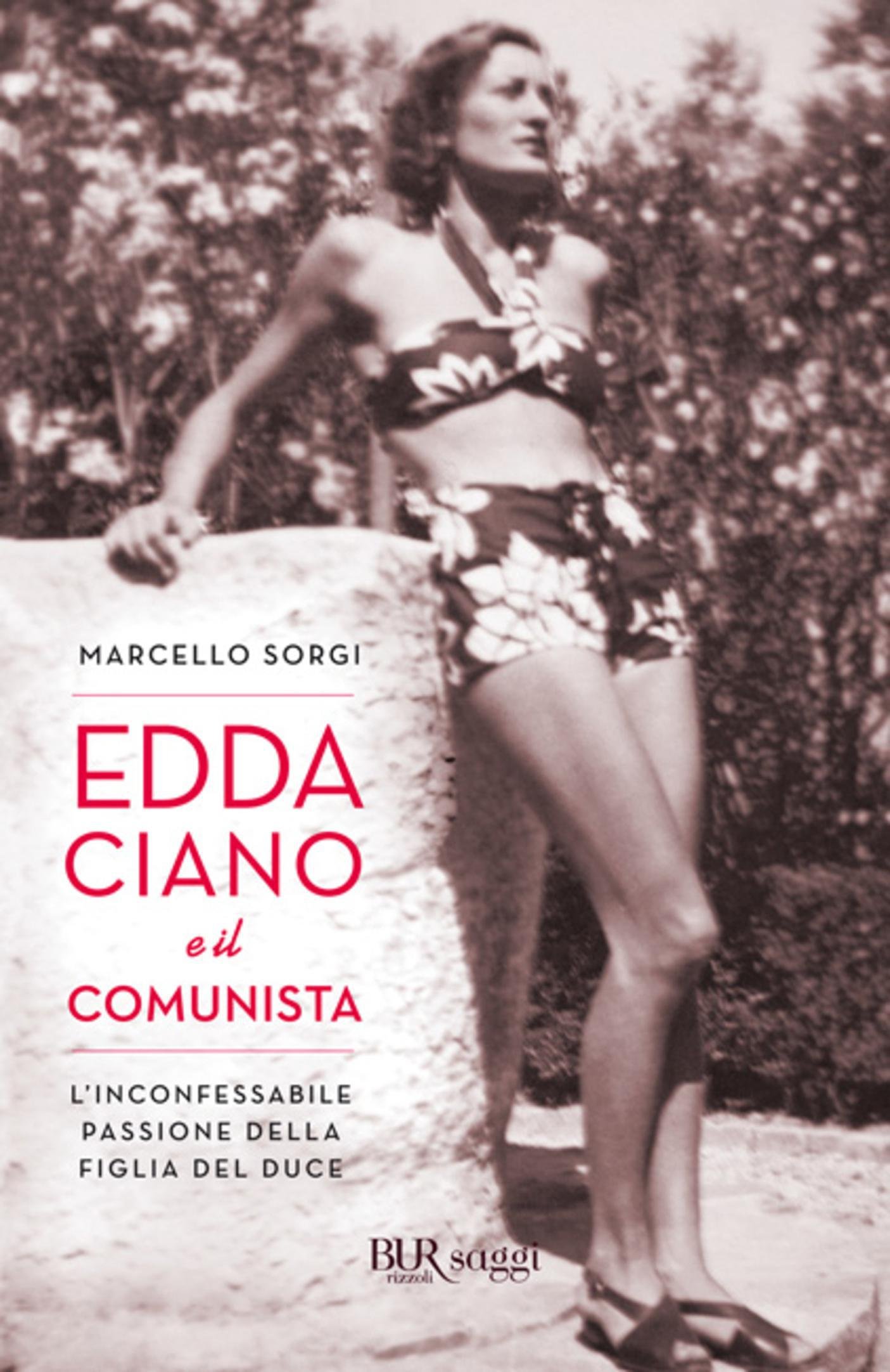Edda Ciano e il comunista: L'inconfessabile passione della figlia del duce (BUR SAGGI) (Italian Edition)