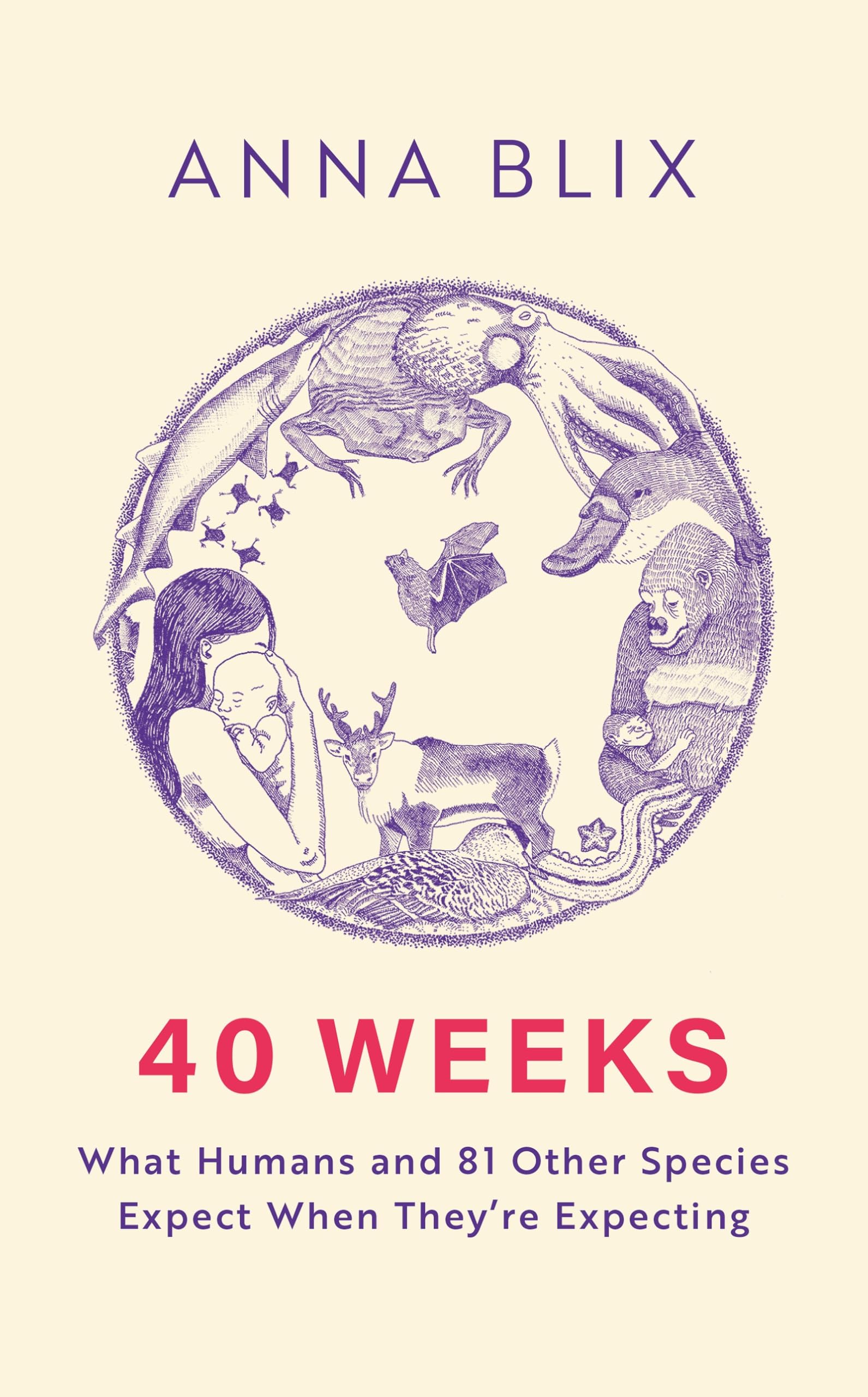 40 Weeks: What Humans and 81 Other Species Expect When They're Expecting