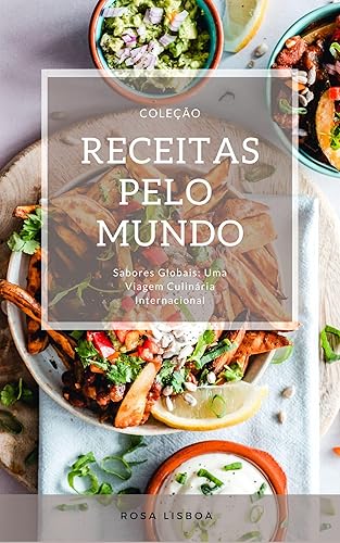Receitas pelo Mundo: Sabores Globais: Uma viagem culinária Internacional