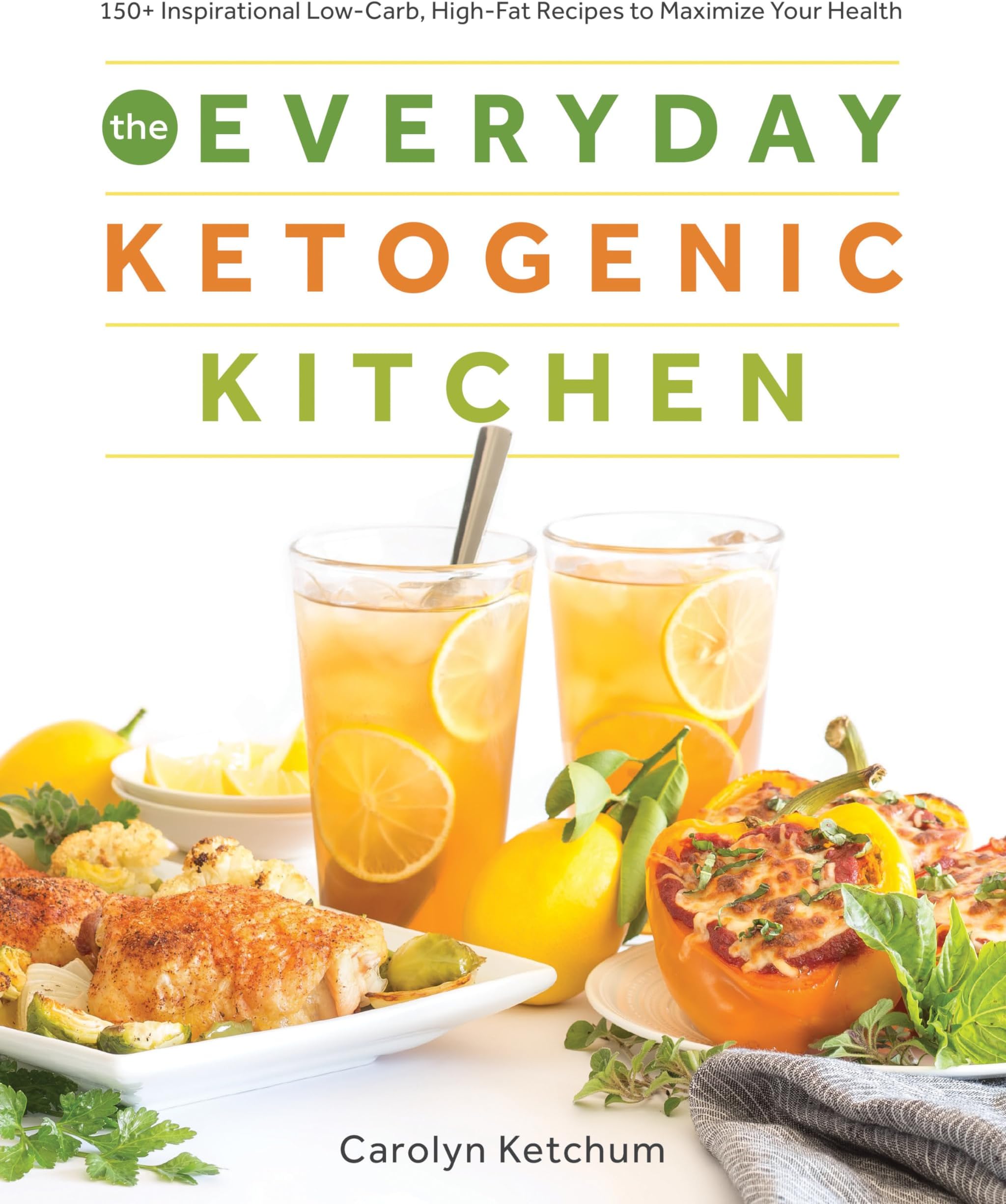The Everyday Ketogenic Kitchen: 150+ Inspirational Low-Carb, High-Fat Recipes to Maximize Your Health