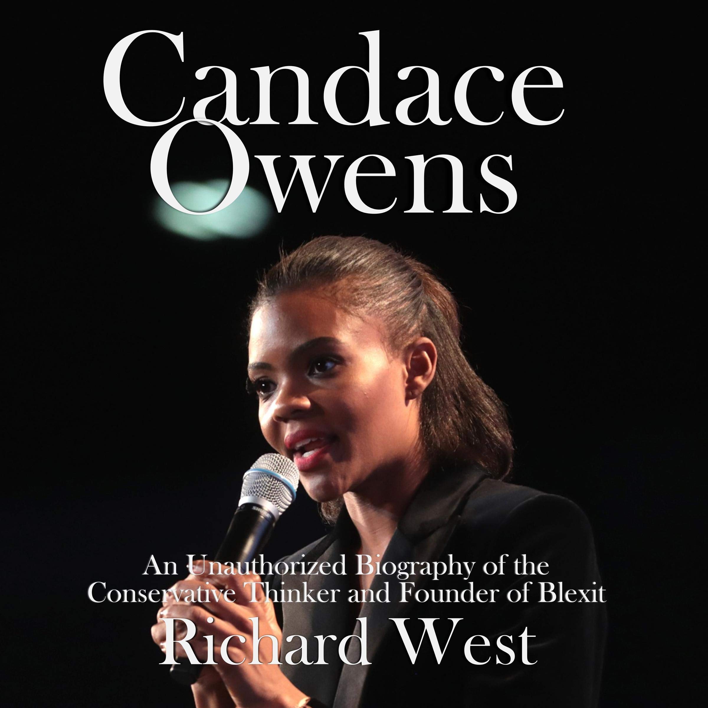 Candace Owens: An Unauthorized Biography of the Conservative Thinker and Founder of Blexit