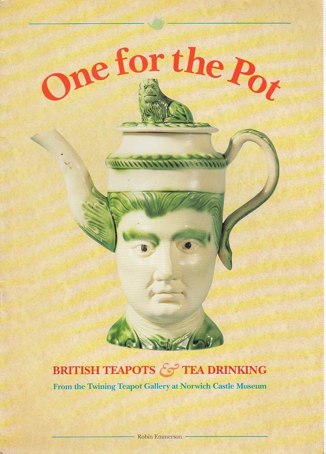 One for the Pot British Teapots and Teadrinking Emmerson, Robin 9780117015104