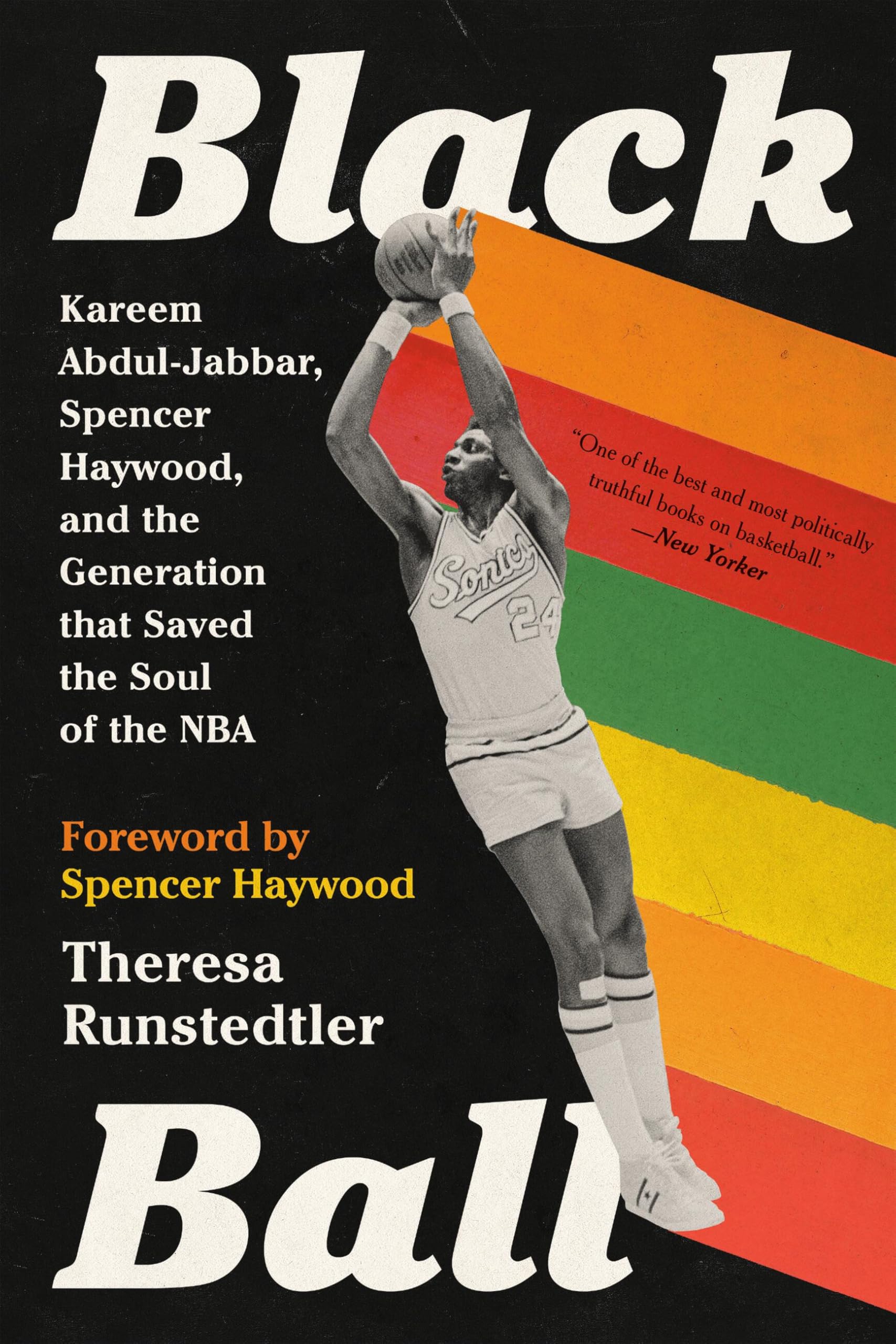 Black Ball: Kareem Abdul-Jabbar, Spencer Haywood, and the Generation that Saved the Soul of the NBA