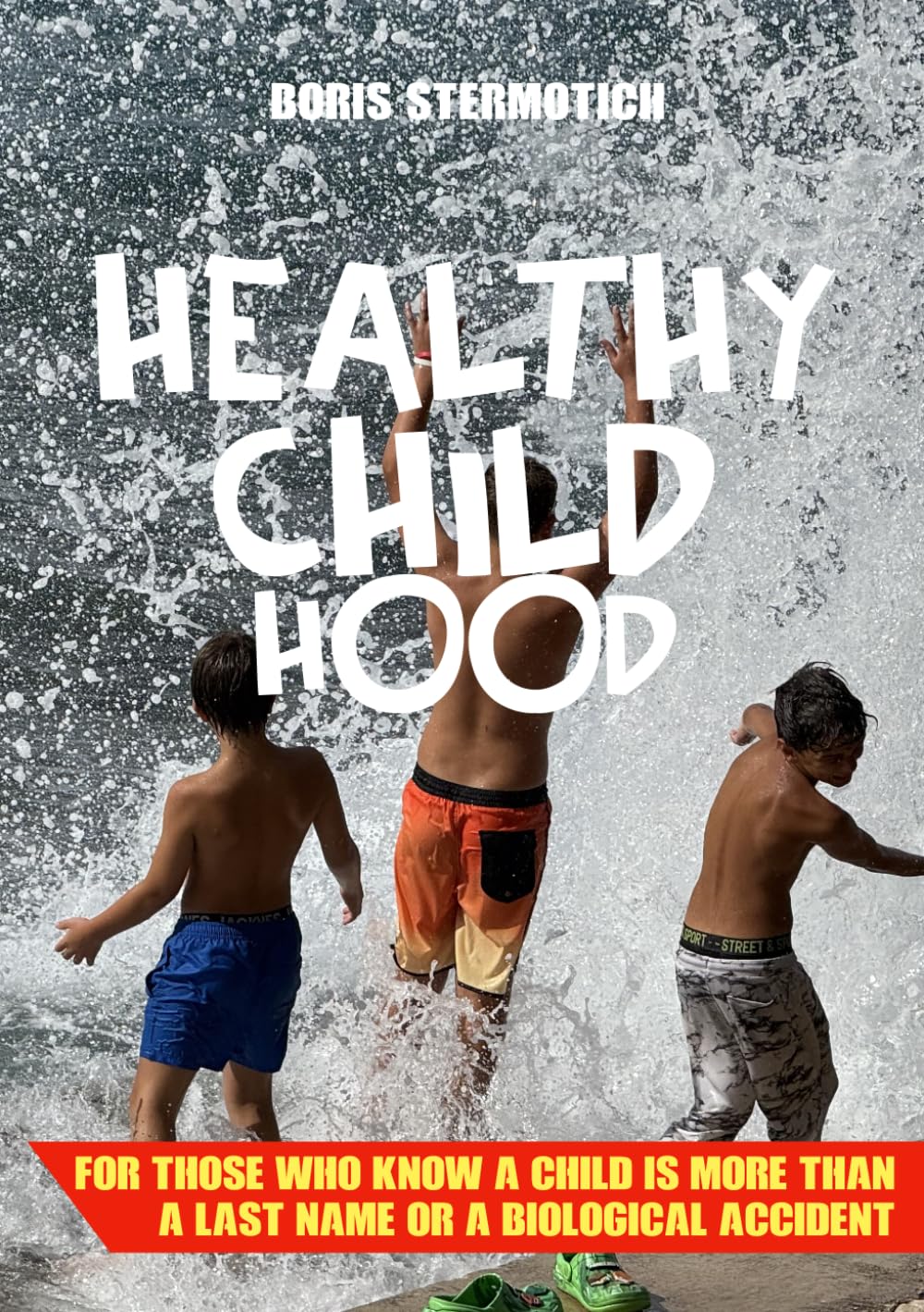 Healthy Childhood: For Those Who Know a Child Is More Than a Last Name - or a Biological Accident
