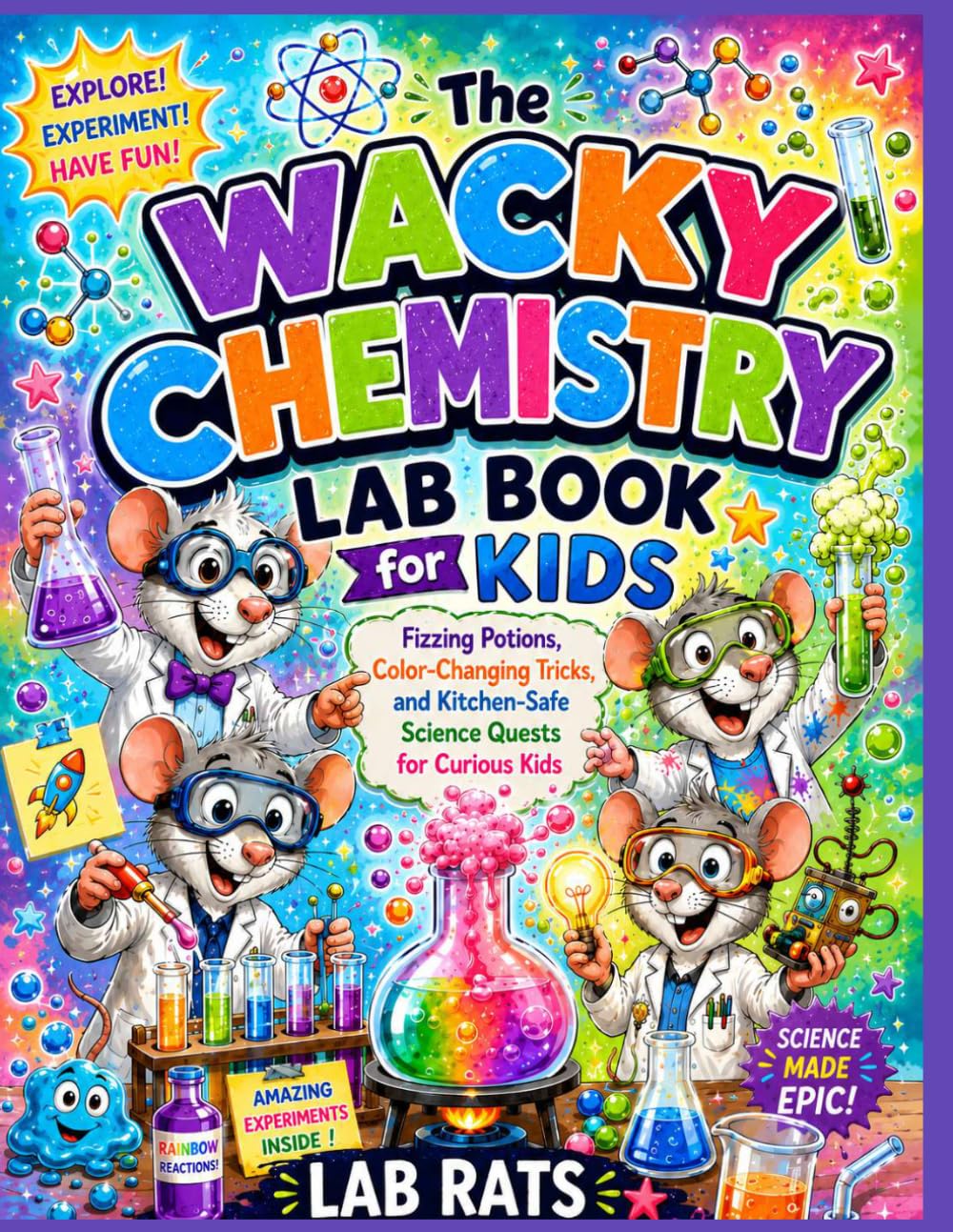 The Wacky Chemistry Lab Book for Kids: Fizzing Potions, Color-Changing Tricks, and Kitchen-Safe Science Quests for Curious Kids