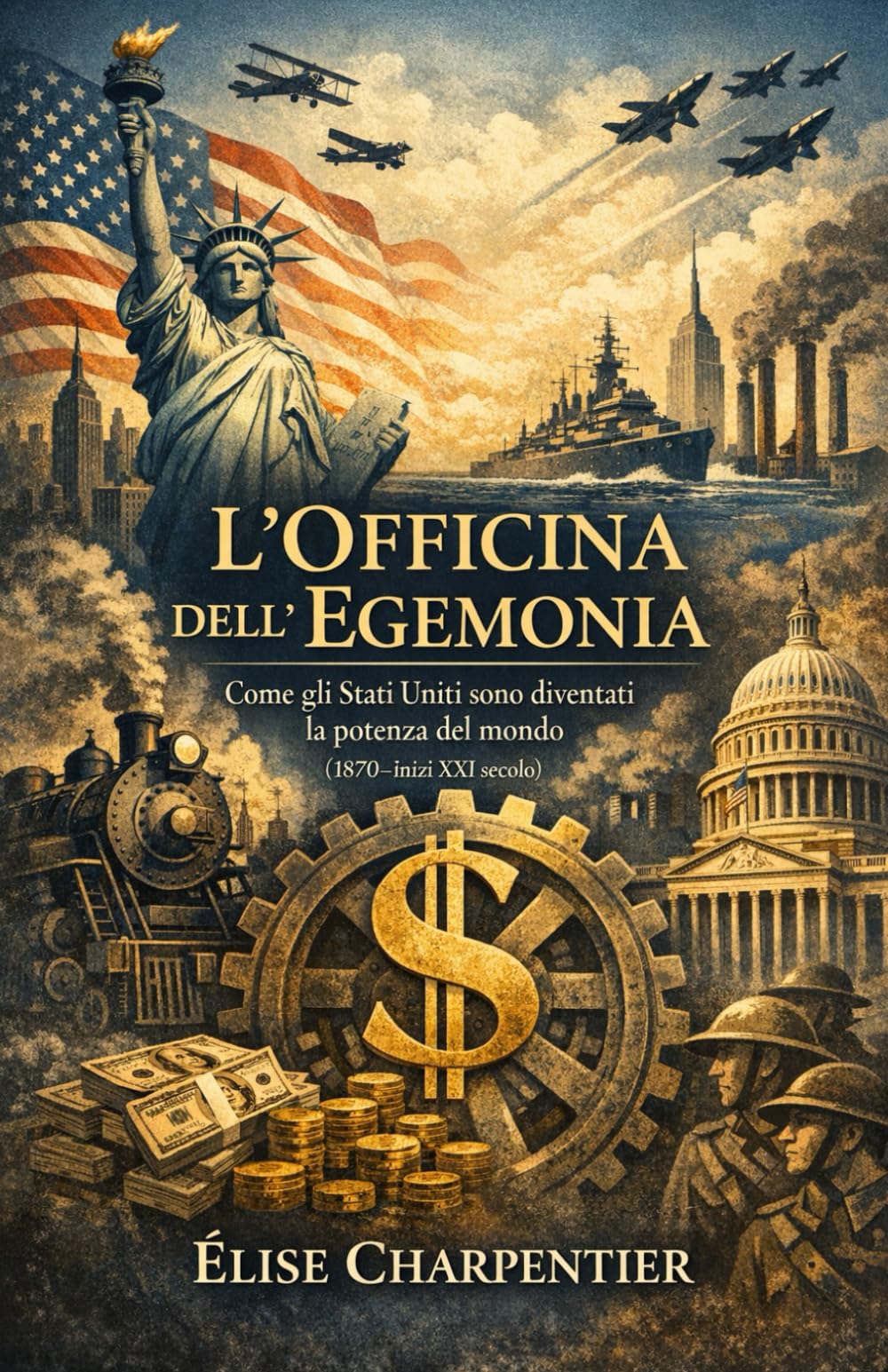 L’Officina dell’Egemonia: Come gli Stati Uniti sono diventati la potenza del mondo (1870–inizi XXI secolo)