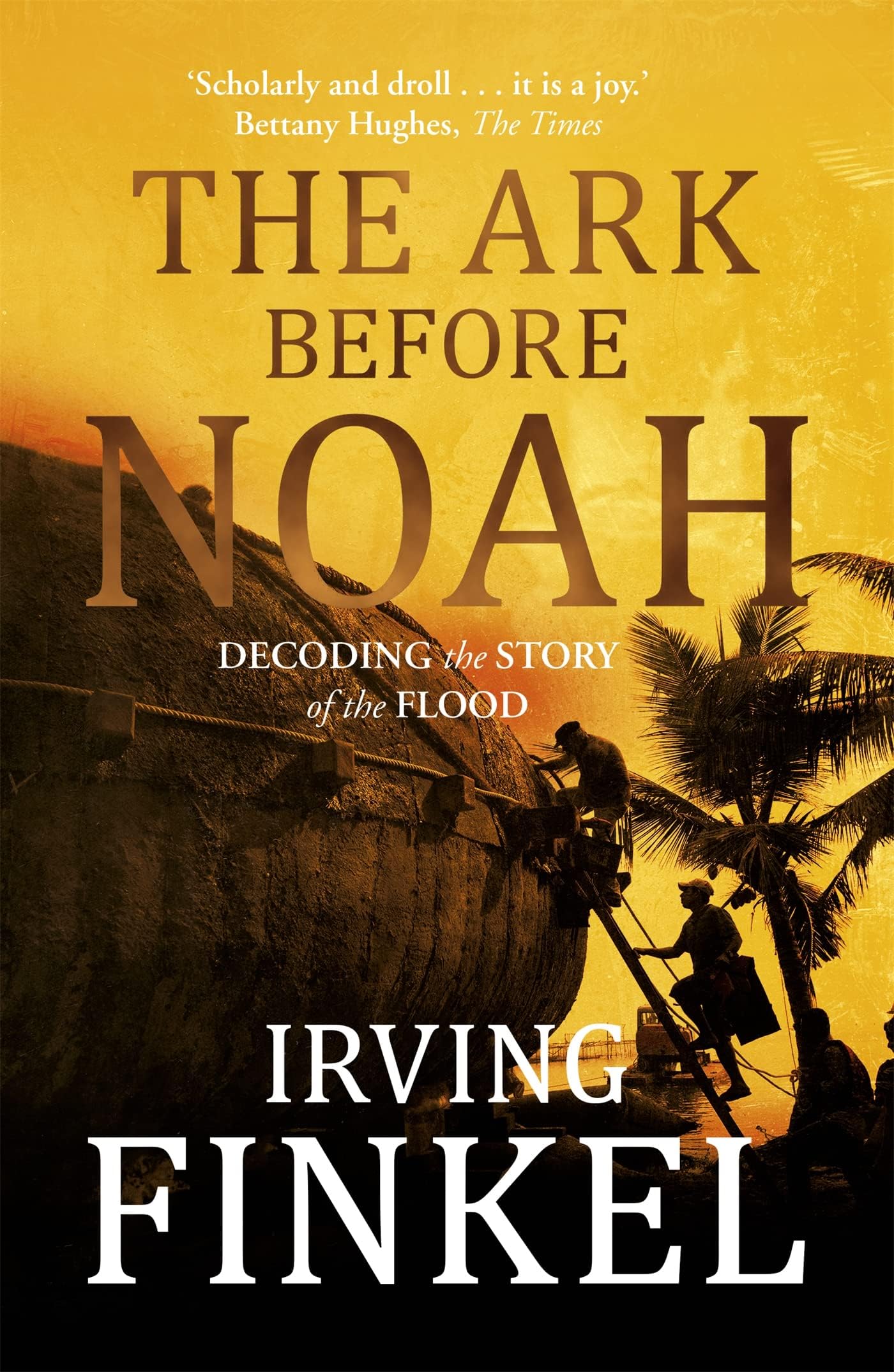 The Ark Before Noah: Decoding the Story of the Flo