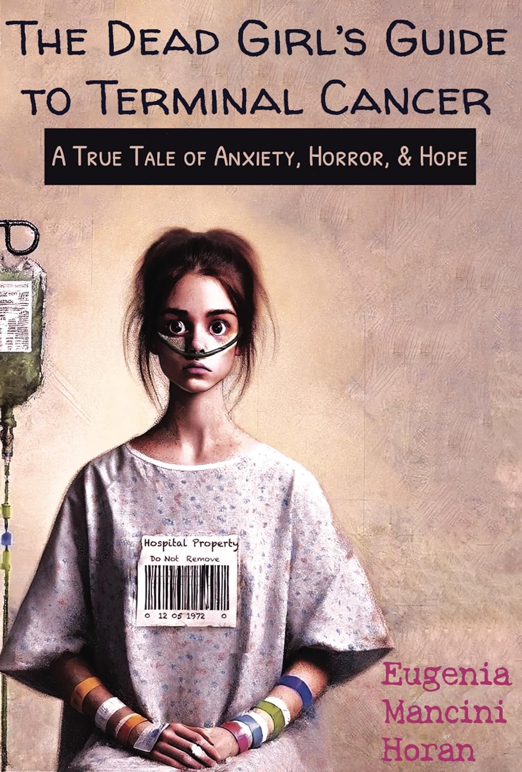 The Dead Girl's Guide to Terminal Cancer: A True Tale of Anxiety, Horror, & Hope      Kindle Edition