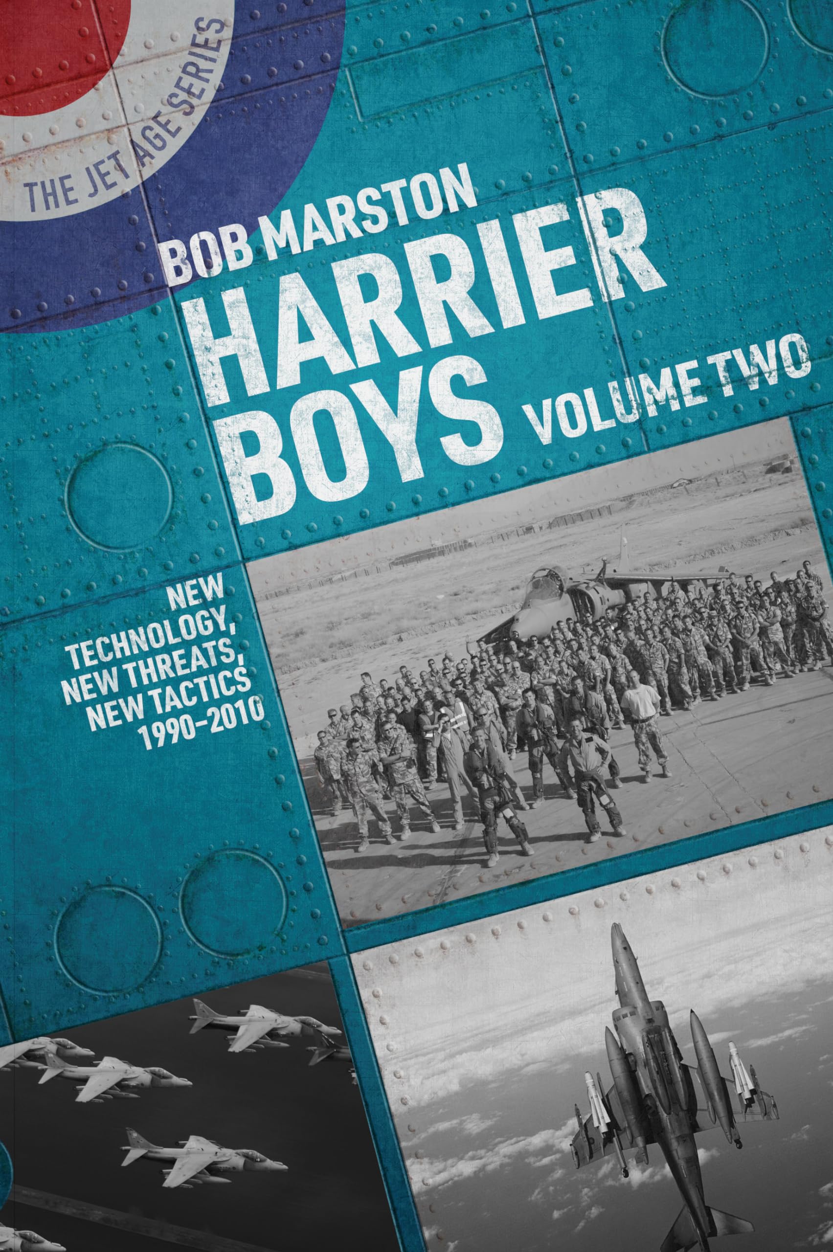 Harrier Boys: Volume Two New Technology, New Threats, New Tactics, 1990–2010: Volume Two: New Threats, New Technology, New Tactics, 1990-2010 (The Jet Age Series)