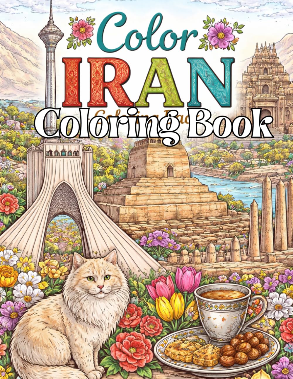 Color The World Color Iran: Stress Relief Coloring Book Featuring Iran Landmarks, Persian Architecture, Cultural Heritage, and Traditional Patterns
