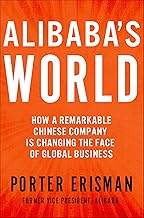 Alibaba's World: How a Remarkable Chinese Company Is Changing the Face of Global Business