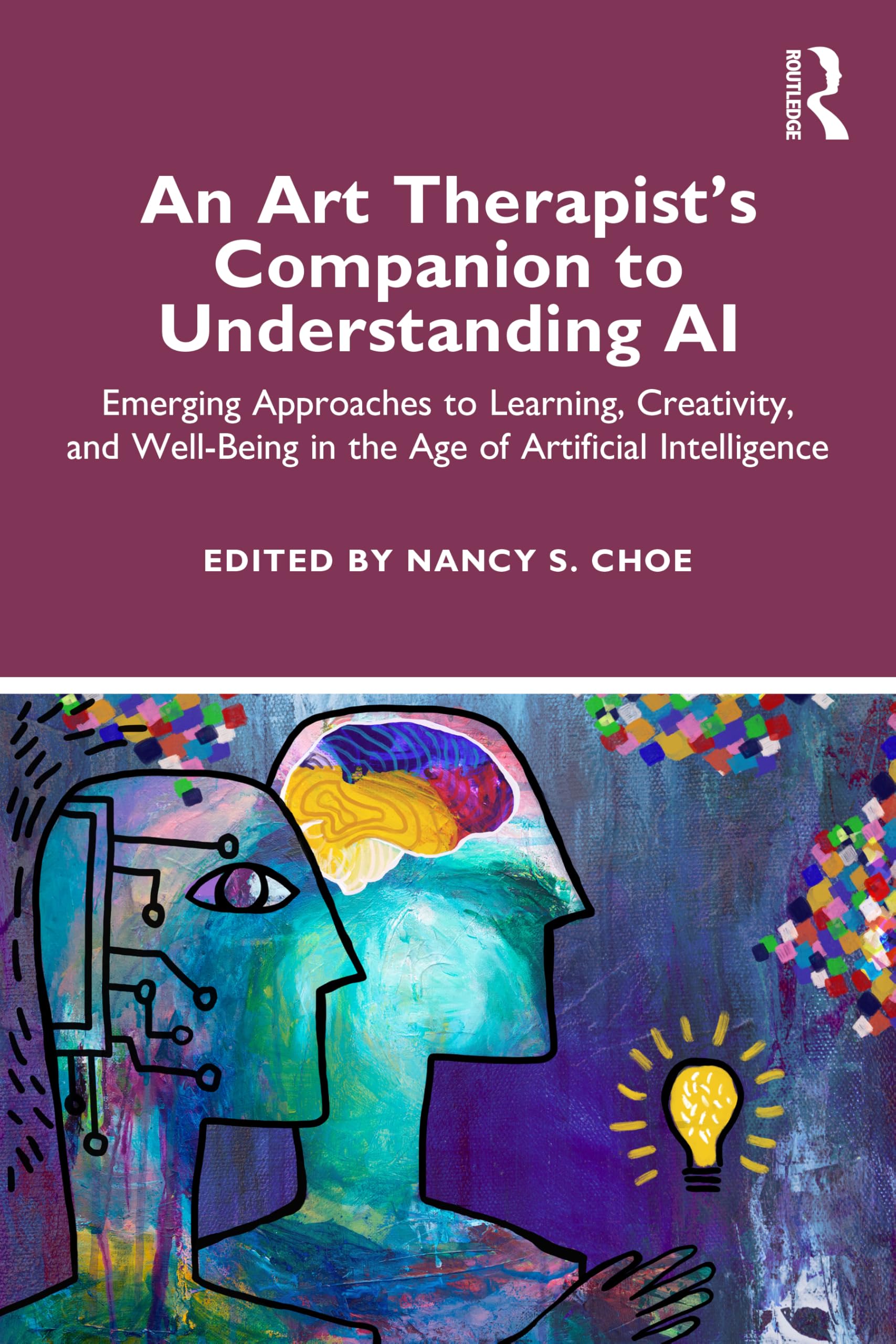 An Art Therapist's Companion to Understanding AI: Emerging Approaches to Learning, Creativity, and Well-Being in the Age of Artificial Intelligence