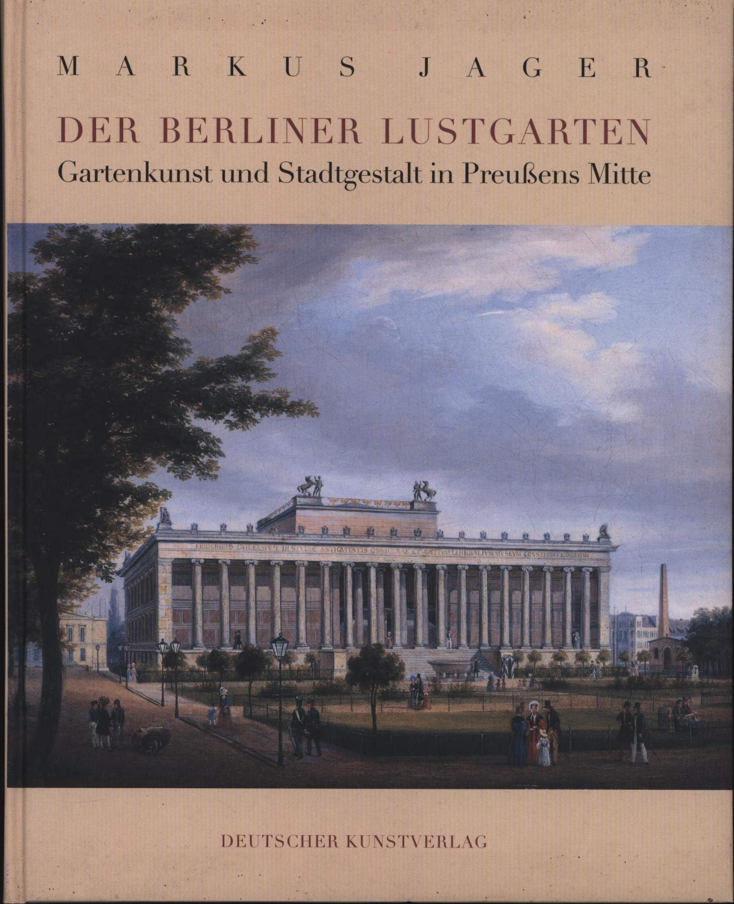 Der Berliner Lustgarten: Gartenkunst und Stadtgestaltung in Preussens Mitte (Kunstwissenschaftliche Studien)