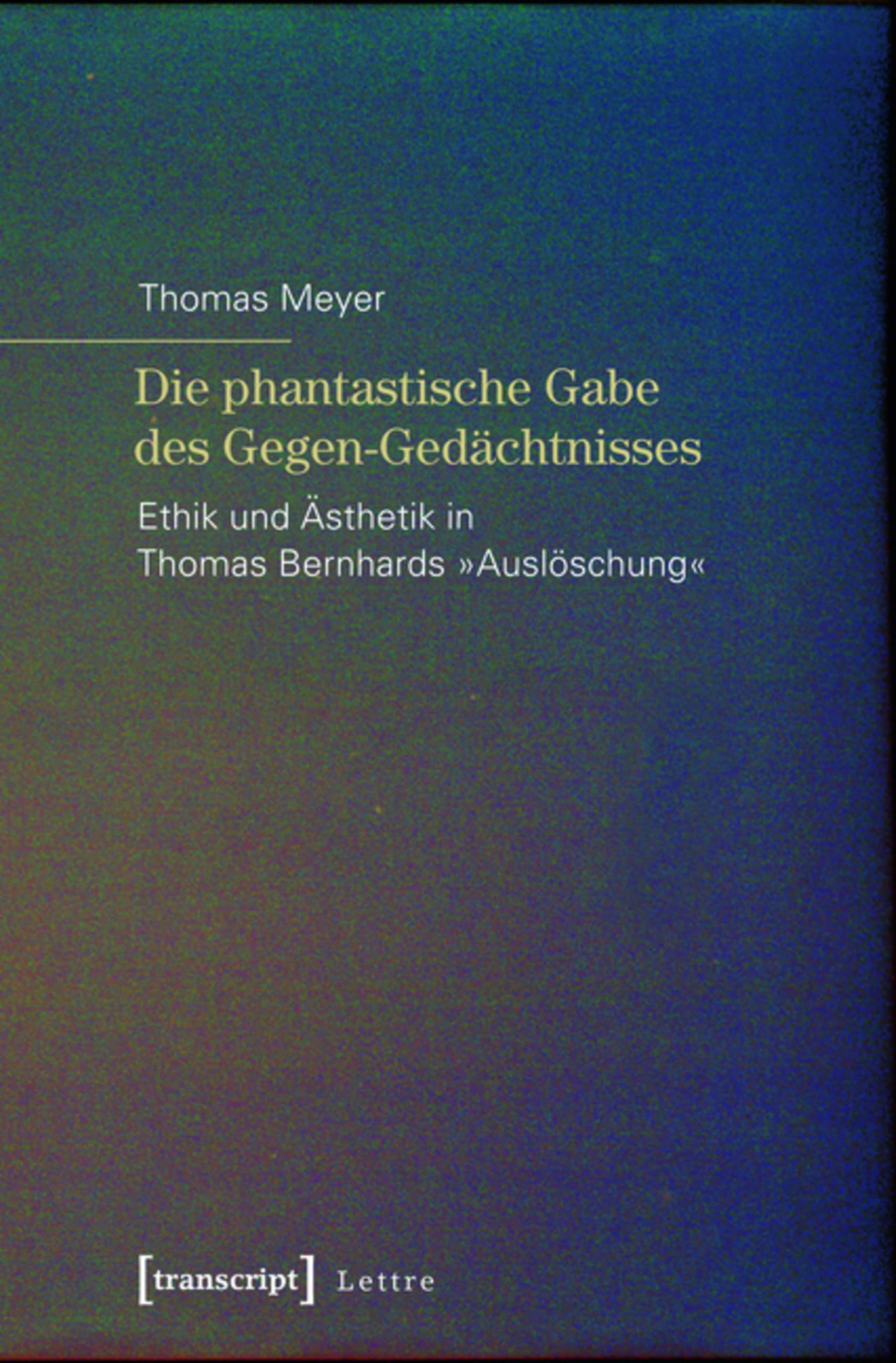 Thomas Bernhard Auslöschung éthique esthétique livre critique littérature allemande