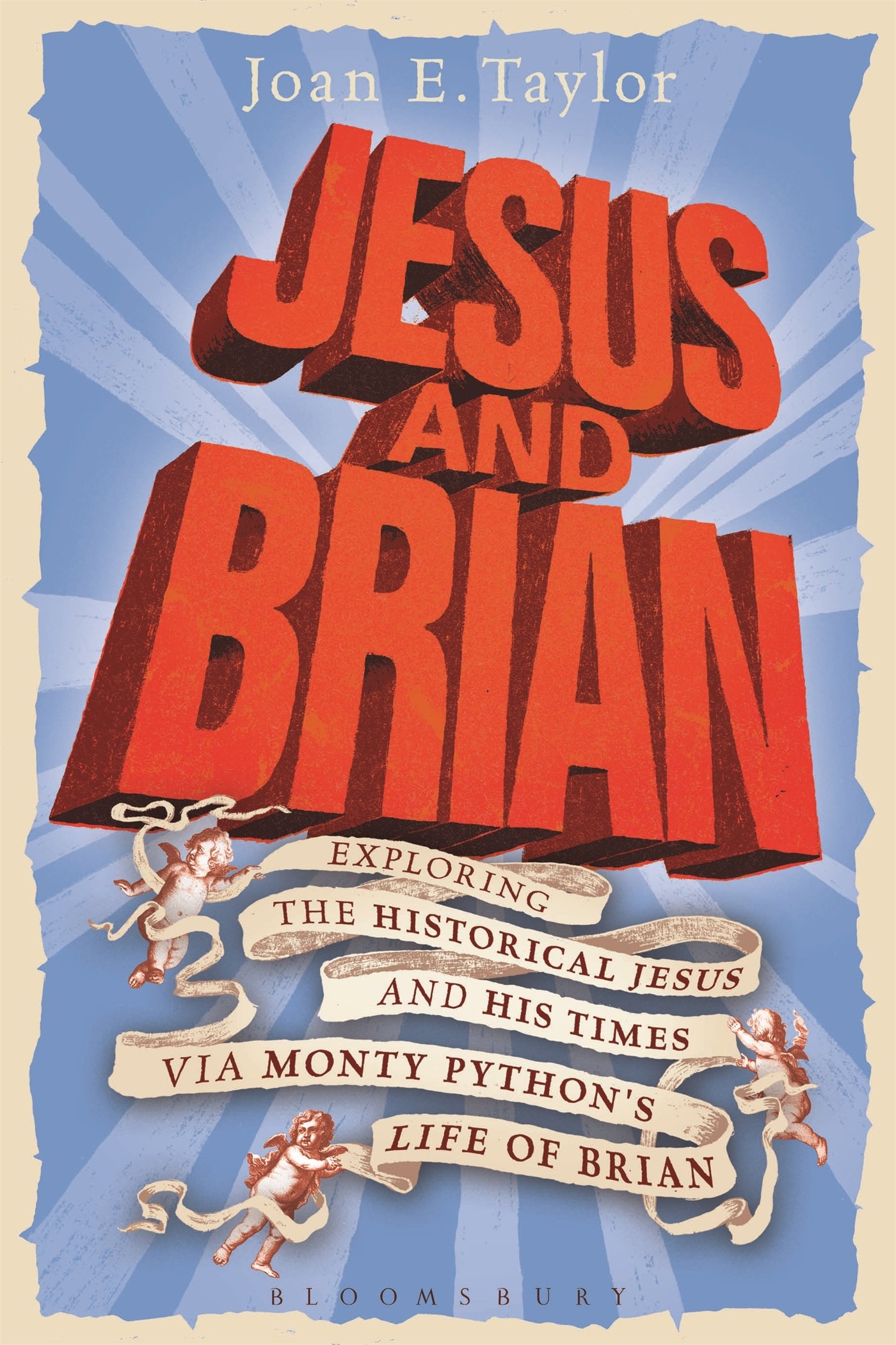Jesus and Brian : Exploring the Historical Jesus and his Times via Monty Python's Life of Brian